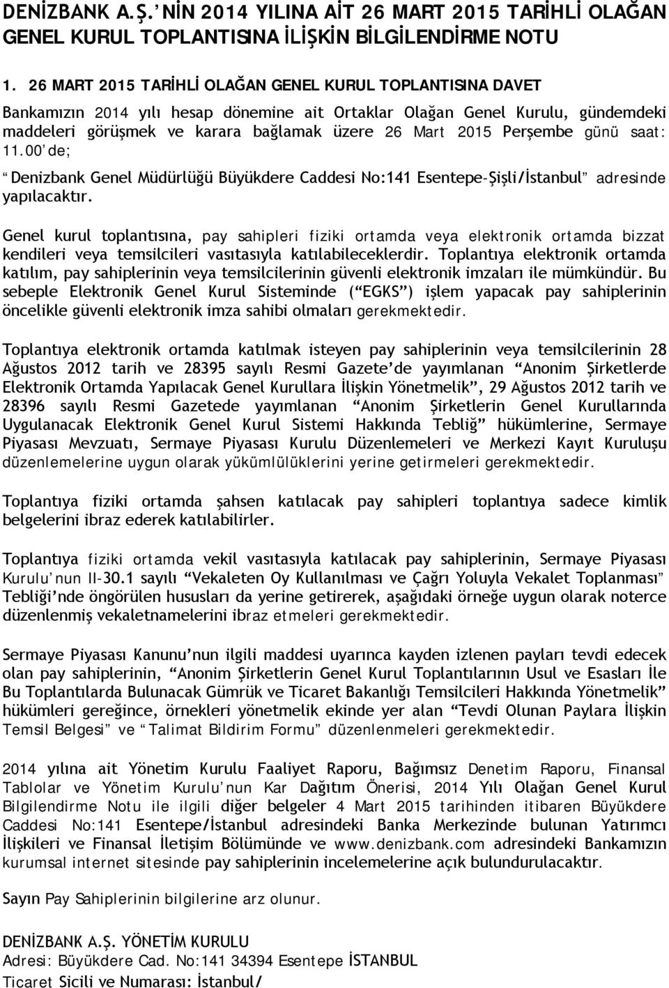 Perşembe günü saat: 11.00 de; Denizbank Genel Müdürlüğü Büyükdere Caddesi No:141 Esentepe-Şişli/İstanbul adresinde yapılacaktır.