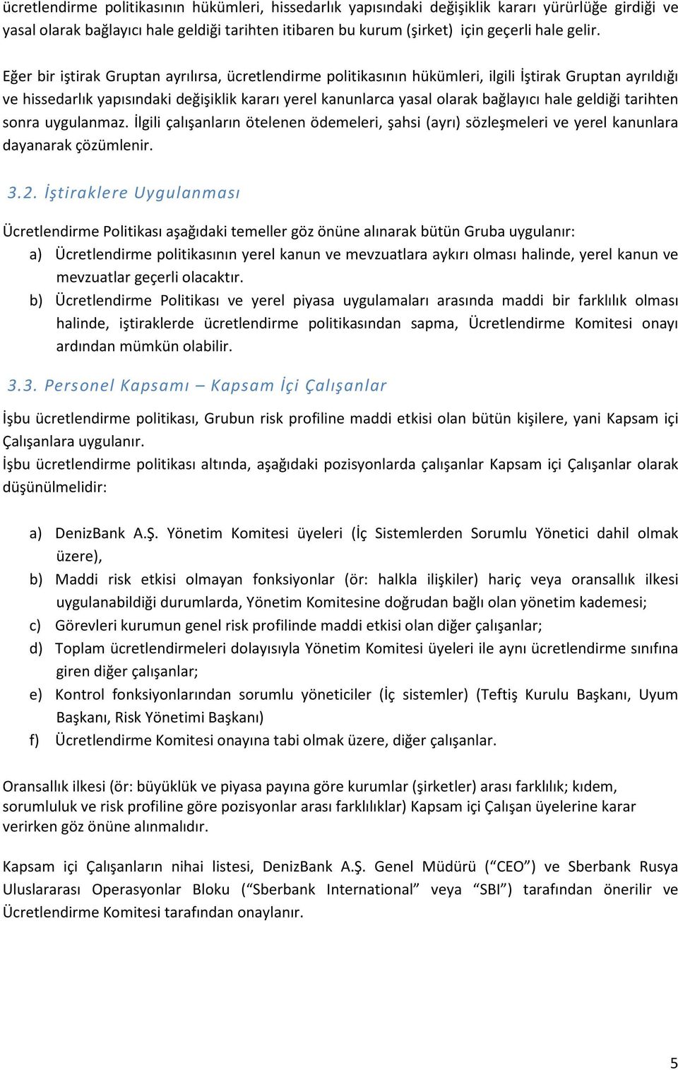 geldiği tarihten sonra uygulanmaz. İlgili çalışanların ötelenen ödemeleri, şahsi (ayrı) sözleşmeleri ve yerel kanunlara dayanarak çözümlenir. 3.2.