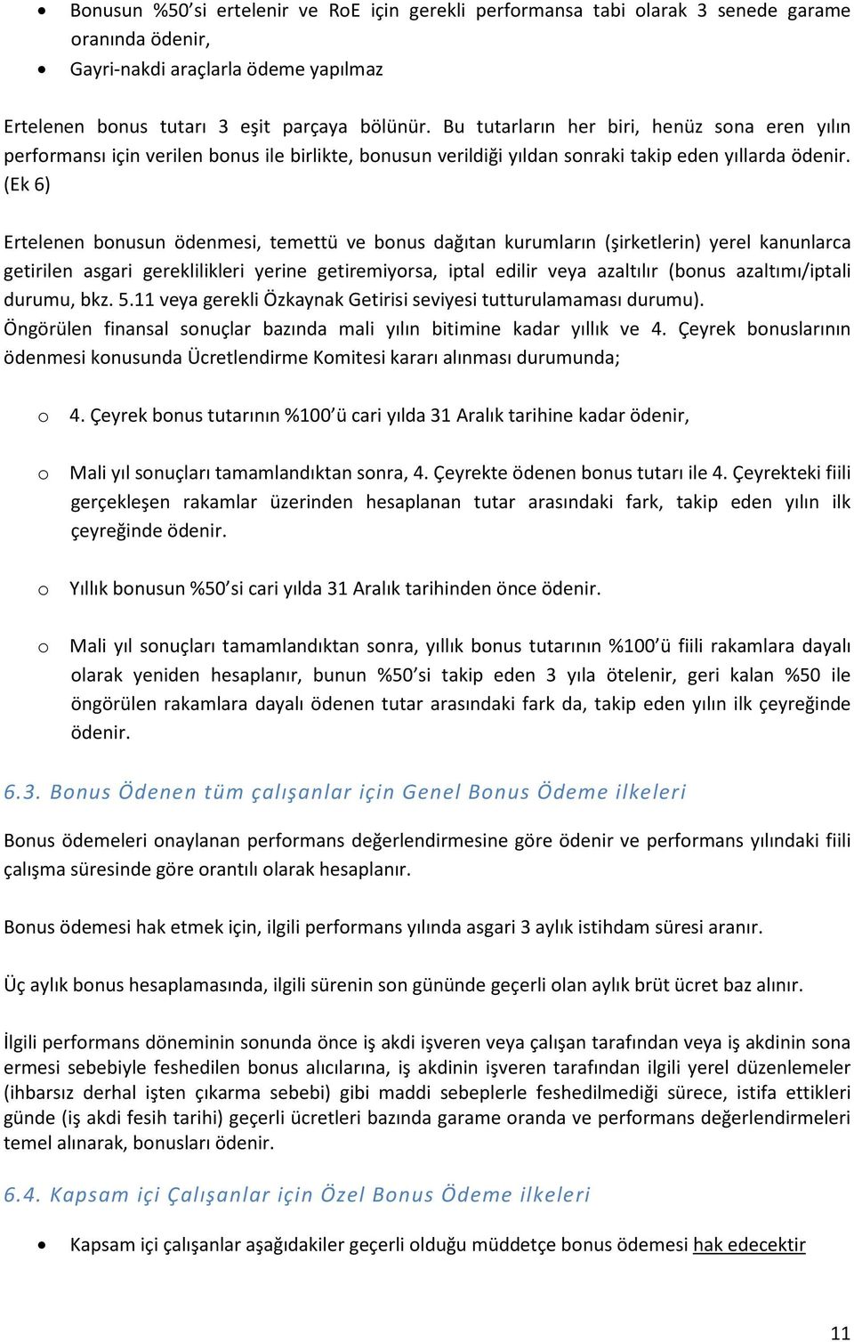 (Ek 6) Ertelenen bonusun ödenmesi, temettü ve bonus dağıtan kurumların (şirketlerin) yerel kanunlarca getirilen asgari gereklilikleri yerine getiremiyorsa, iptal edilir veya azaltılır (bonus