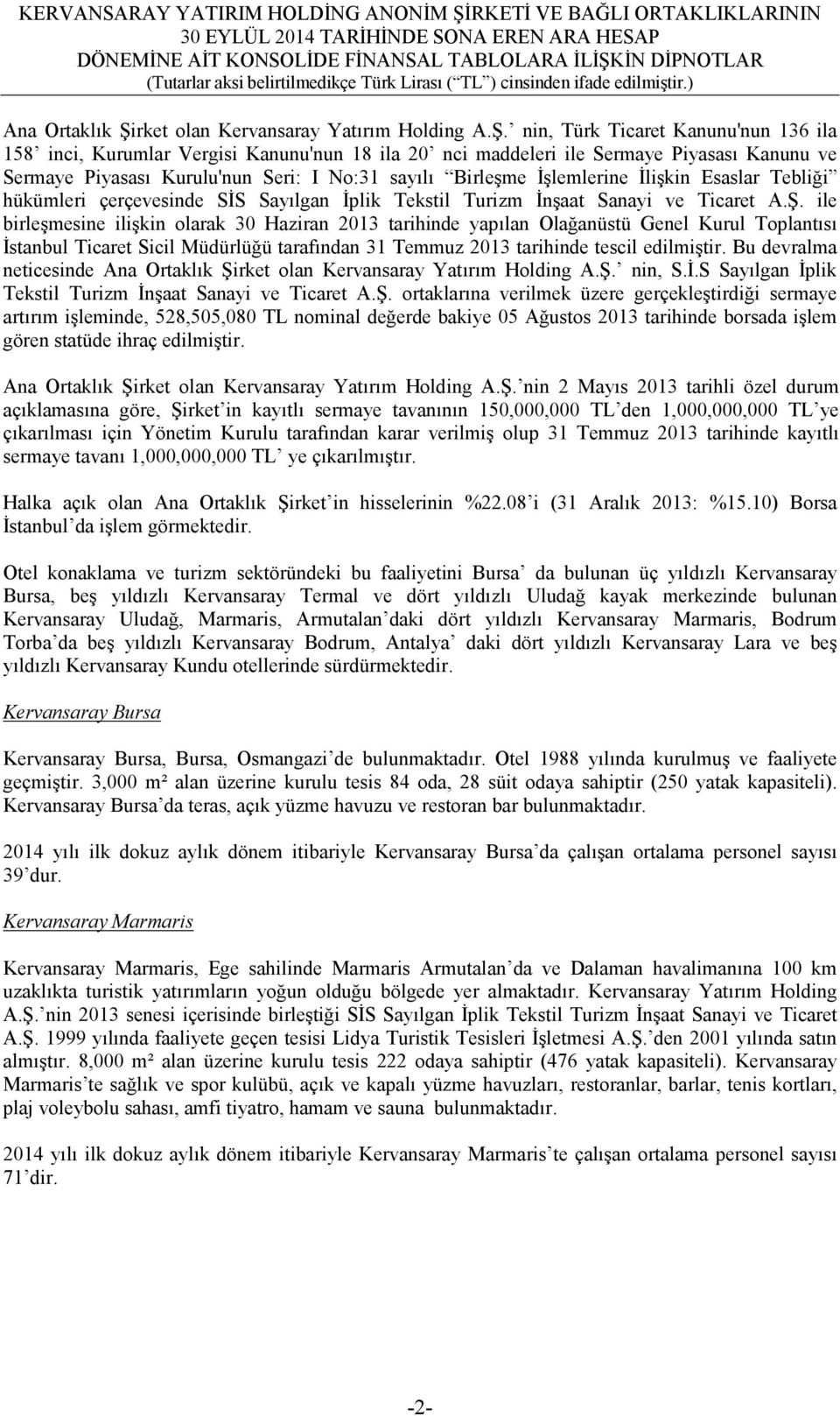 nin, Türk Ticaret Kanunu'nun 136 ila 158 inci, Kurumlar Vergisi Kanunu'nun 18 ila 20 nci maddeleri ile Sermaye Piyasası Kanunu ve Sermaye Piyasası Kurulu'nun Seri: I No:31 sayılı Birleşme İşlemlerine