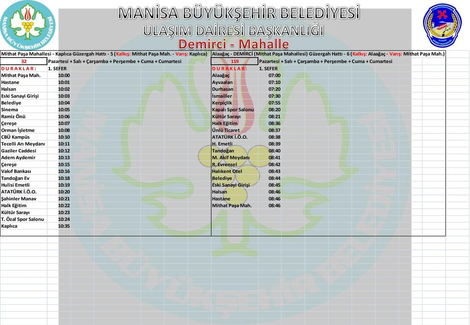 10:00 Alaağaç 07:00 Hastane 10:01 Ayvaalan 07:10 Halsan 10:02 Durhasan 07:20 Eski Sanayi Girişi 10:03 İsmailler 07:30 Belediye 10:04 Kerpiçlik 07:55 Sinema 10:05 Kapalı Spor Salonu 08:20 Ramiz Önü