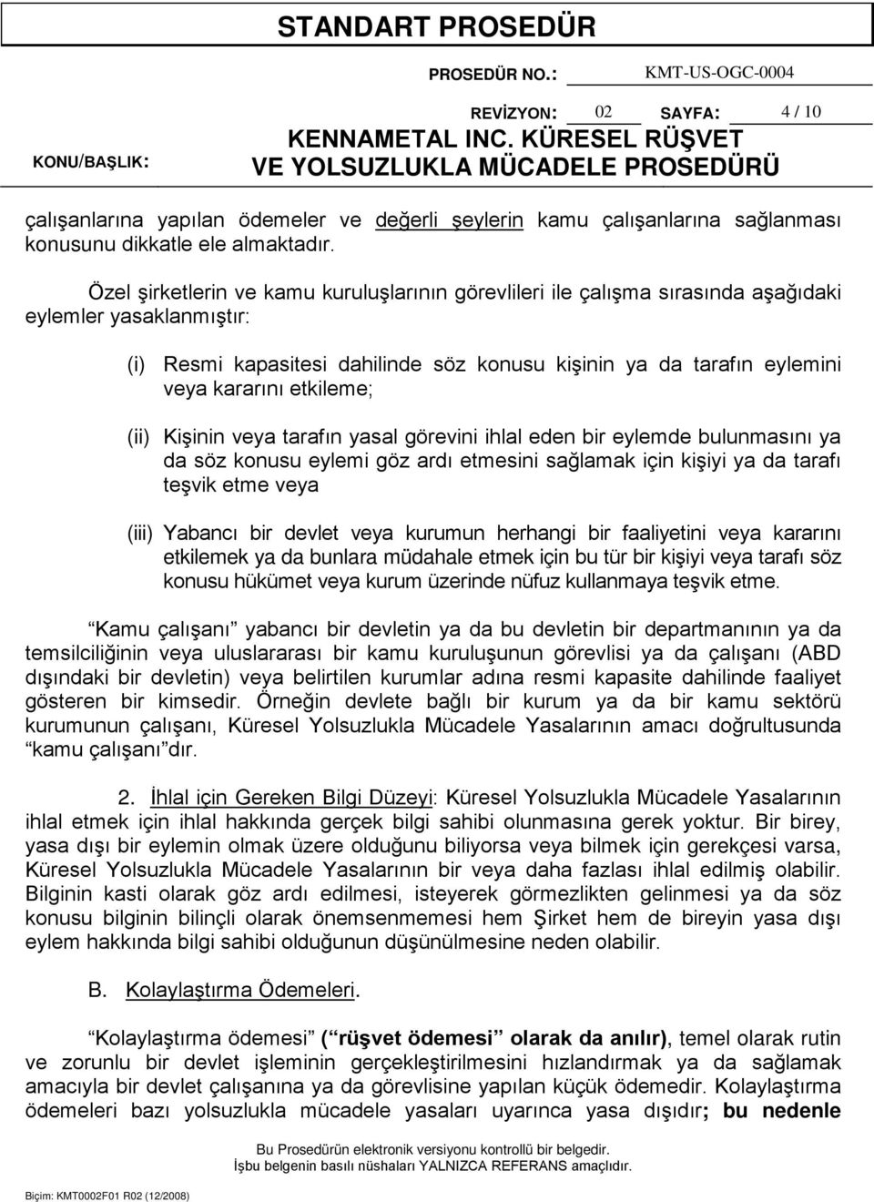 etkileme; (ii) Kişinin veya tarafın yasal görevini ihlal eden bir eylemde bulunmasını ya da söz konusu eylemi göz ardı etmesini sağlamak için kişiyi ya da tarafı teşvik etme veya (iii) Yabancı bir