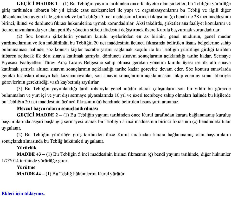 zorundadırlar. Aksi takdirde, şirketler ana faaliyet konularını ve ticaret unvanlarında yer alan portföy yönetim şirketi ifadesini değiştirmek üzere Kurula başvurmak zorundadırlar.