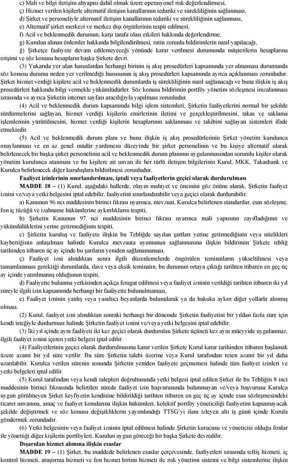 tarafa olası etkileri hakkında değerlendirme, g) Kurulun alınan önlemler hakkında bilgilendirilmesi, rutin zorunlu bildirimlerin nasıl yapılacağı, ğ) Şirketçe faaliyete devam edilemeyeceği yönünde