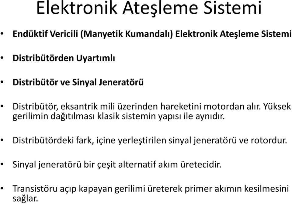 Yüksek gerilimin dağıtılması klasik sistemin yapısı ile aynıdır.