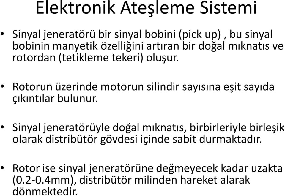 Rotorun üzerinde motorun silindir sayısına eşit sayıda çıkıntılar bulunur.