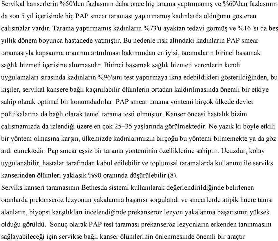 Bu nedenle risk altındaki kadınların PAP smear taramasıyla kapsanma oranının artırılması bakımından en iyisi, taramaların birinci basamak sağlık hizmeti içerisine alınmasıdır.