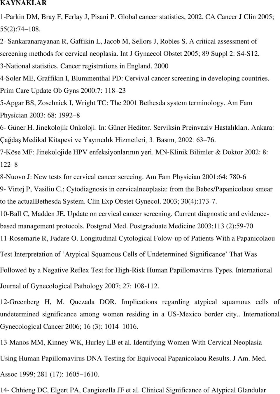 2000 4-Soler ME, Graffikin I, Blummenthal PD: Cervival cancer screening in developing countries.