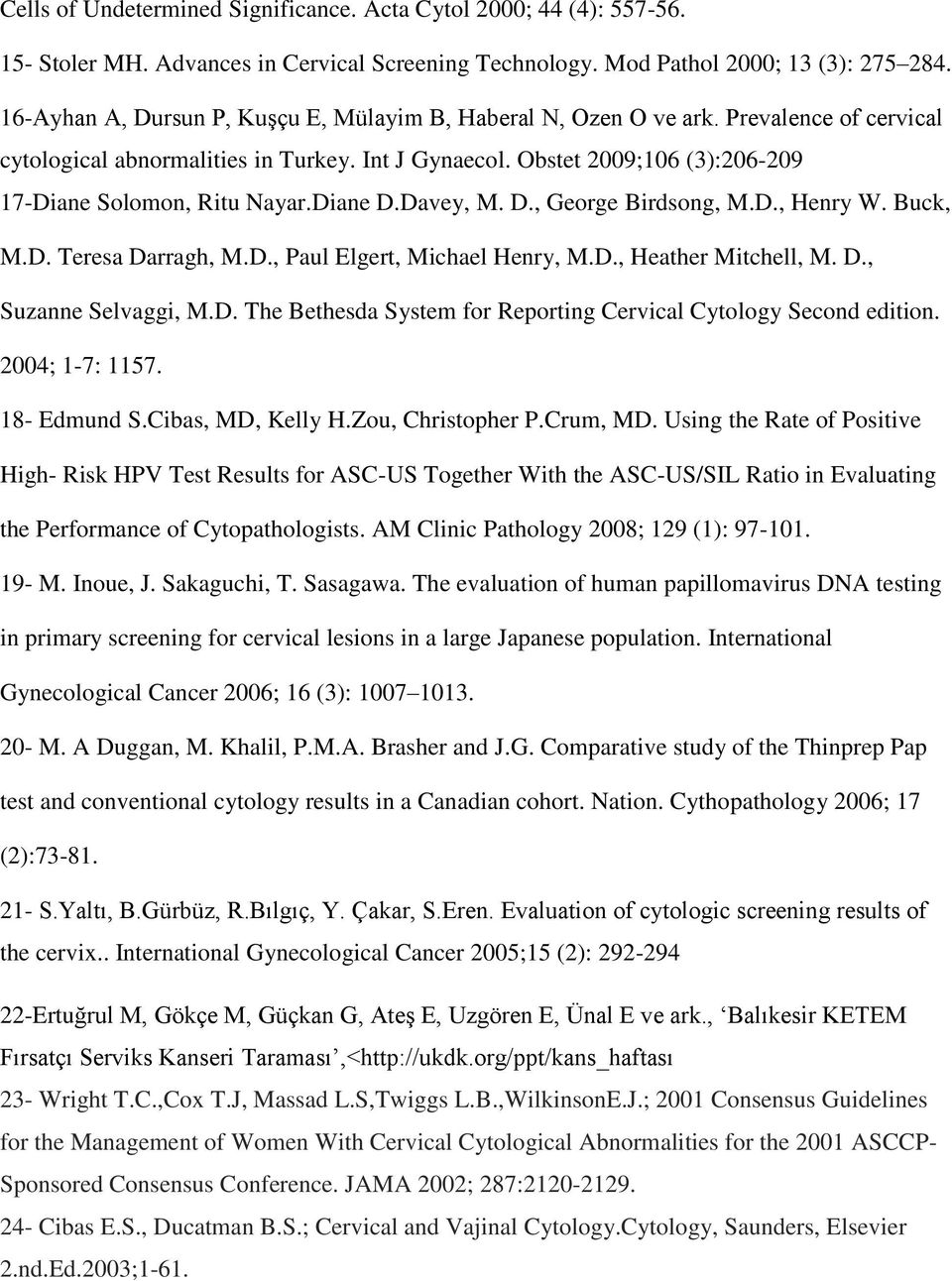 Obstet 2009;106 (3):206-209 17-Diane Solomon, Ritu Nayar.Diane D.Davey, M. D., George Birdsong, M.D., Henry W. Buck, M.D. Teresa Darragh, M.D., Paul Elgert, Michael Henry, M.D., Heather Mitchell, M.