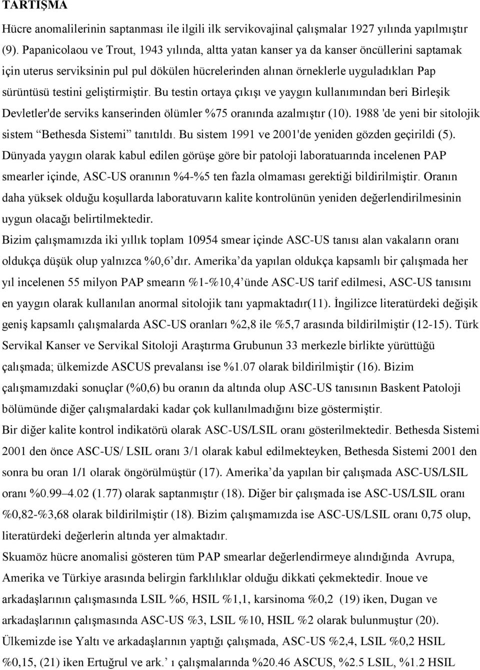 geliştirmiştir. Bu testin ortaya çıkışı ve yaygın kullanımından beri Birleşik Devletler'de serviks kanserinden ölümler %75 oranında azalmıştır (10).