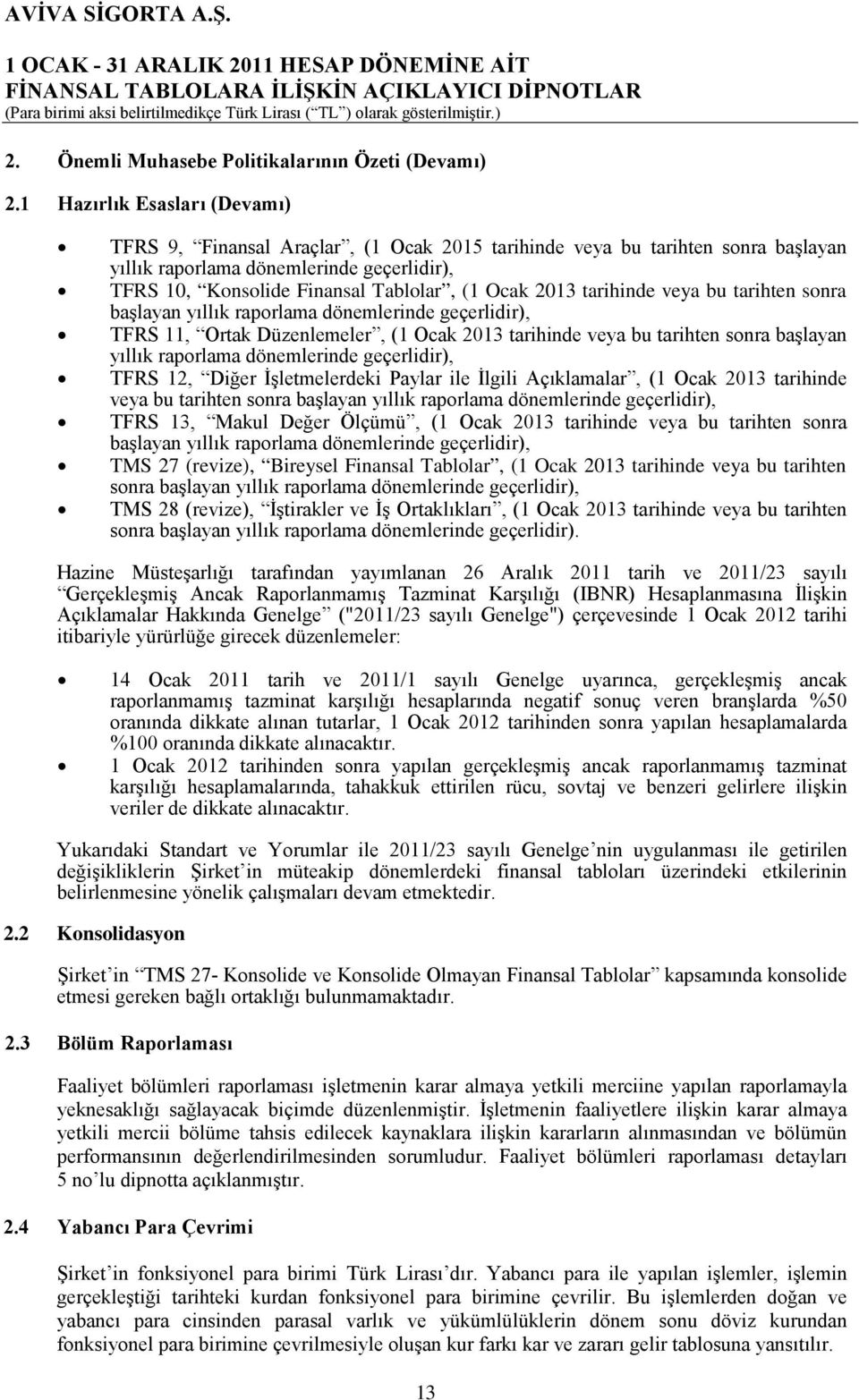 2013 tarihinde veya bu tarihten sonra başlayan yıllık raporlama dönemlerinde geçerlidir), TFRS 11, Ortak Düzenlemeler, (1 Ocak 2013 tarihinde veya bu tarihten sonra başlayan yıllık raporlama