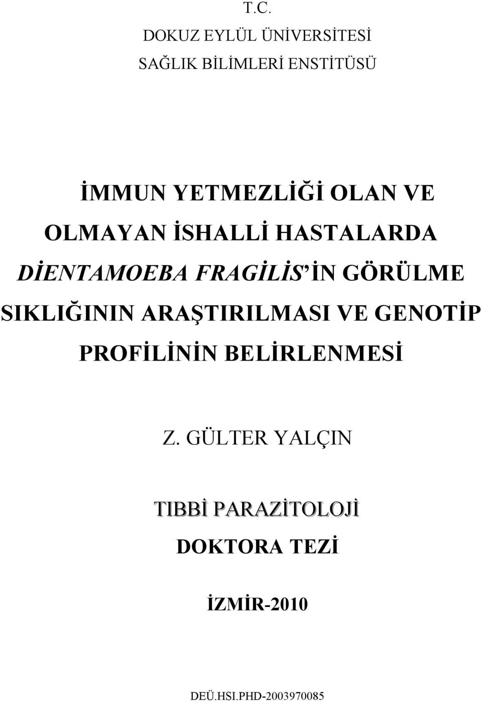 GÖRÜLME SIKLIĞININ ARAŞTIRILMASI VE GENOTİP PROFİLİNİN BELİRLENMESİ Z.