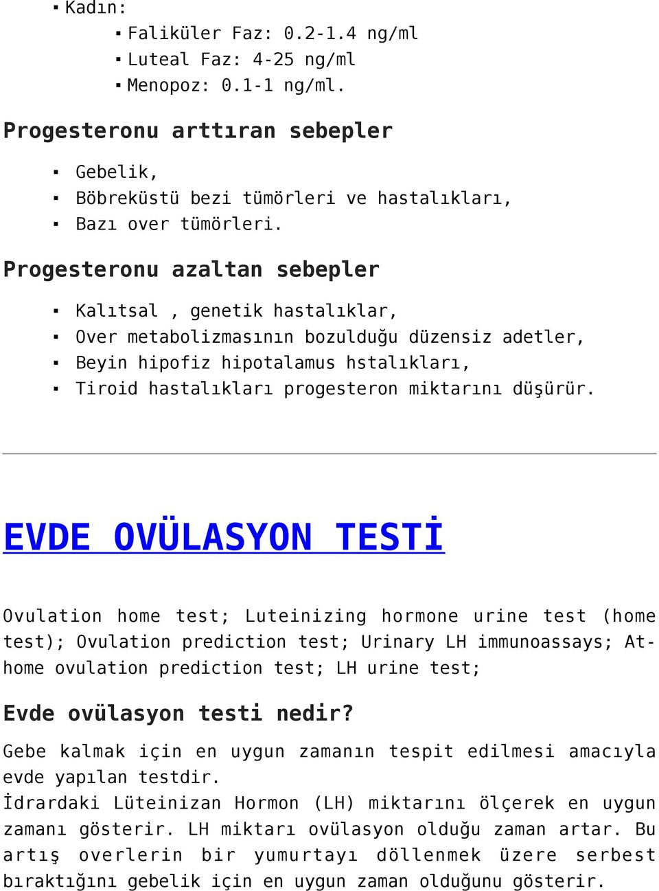 EVDE OVÜLASYON TESTİ Ovulation home test; Luteinizing hormone urine test (home test); Ovulation prediction test; Urinary LH immunoassays; Athome ovulation prediction test; LH urine test; Evde