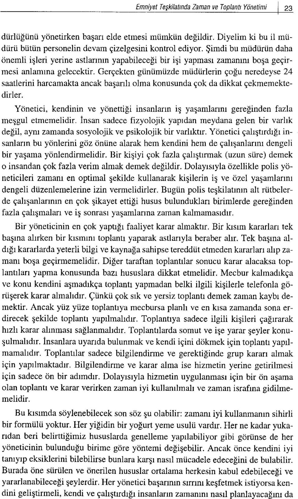 izde mtidiirlerin Eo[u neredeyse 24 saatlerini harcamakta ancak basarrh olma konusunda cok da dikkat cekmemektedirler. Yonetici, kendinin ve yonettifi insanlarrn iq yaqamlarrnr gerefiinden f.