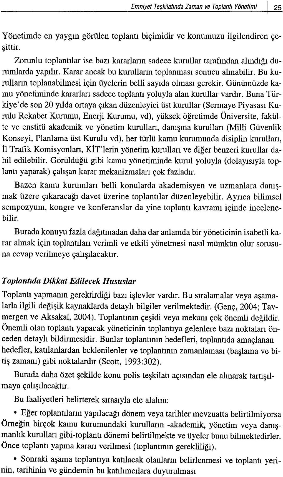 Bu kurullarrn toplanabilmesi igin iiyelerin belli sayrda olmasr gerekir. Gtintimtizde kamu yonetiminde kararlarr sadece toplantr yoluyla alan kurullar vardrr.