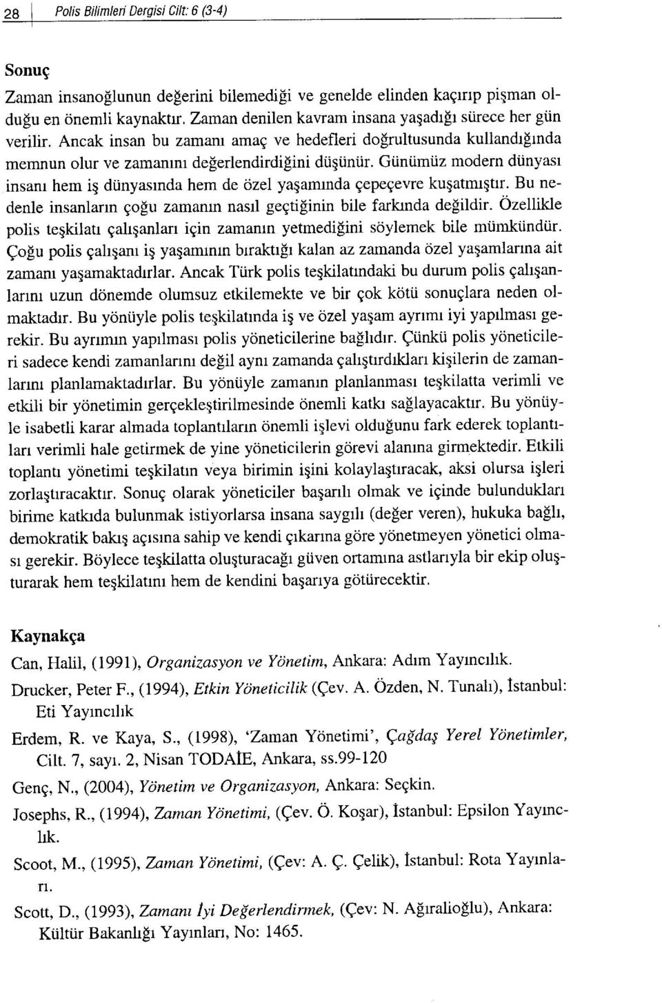 inyasrnda hem de ozel yaqamrnda EepeEevre kuqatmrqtrr. Bu nedenle insanlarrn Eo[u zamanrn nasrl gegtifinin bile farlanda defildir.