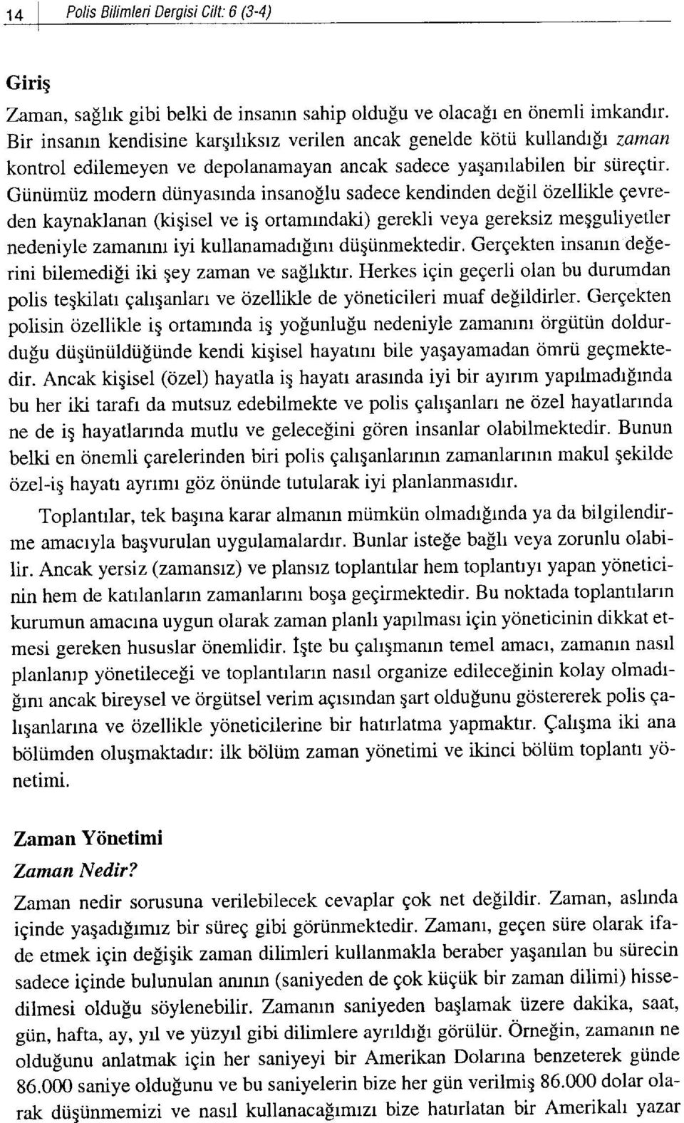 Gtintimtiz modern diinyasrnda insanollu sadece kendinden delil ozellikle gevreden kaynaklanan (kiqisel ve ig ortamrndaki) gerekli veya gereksiz meqguliyetler nedeniyle zamanlnl iyi kullanamadrfrnr