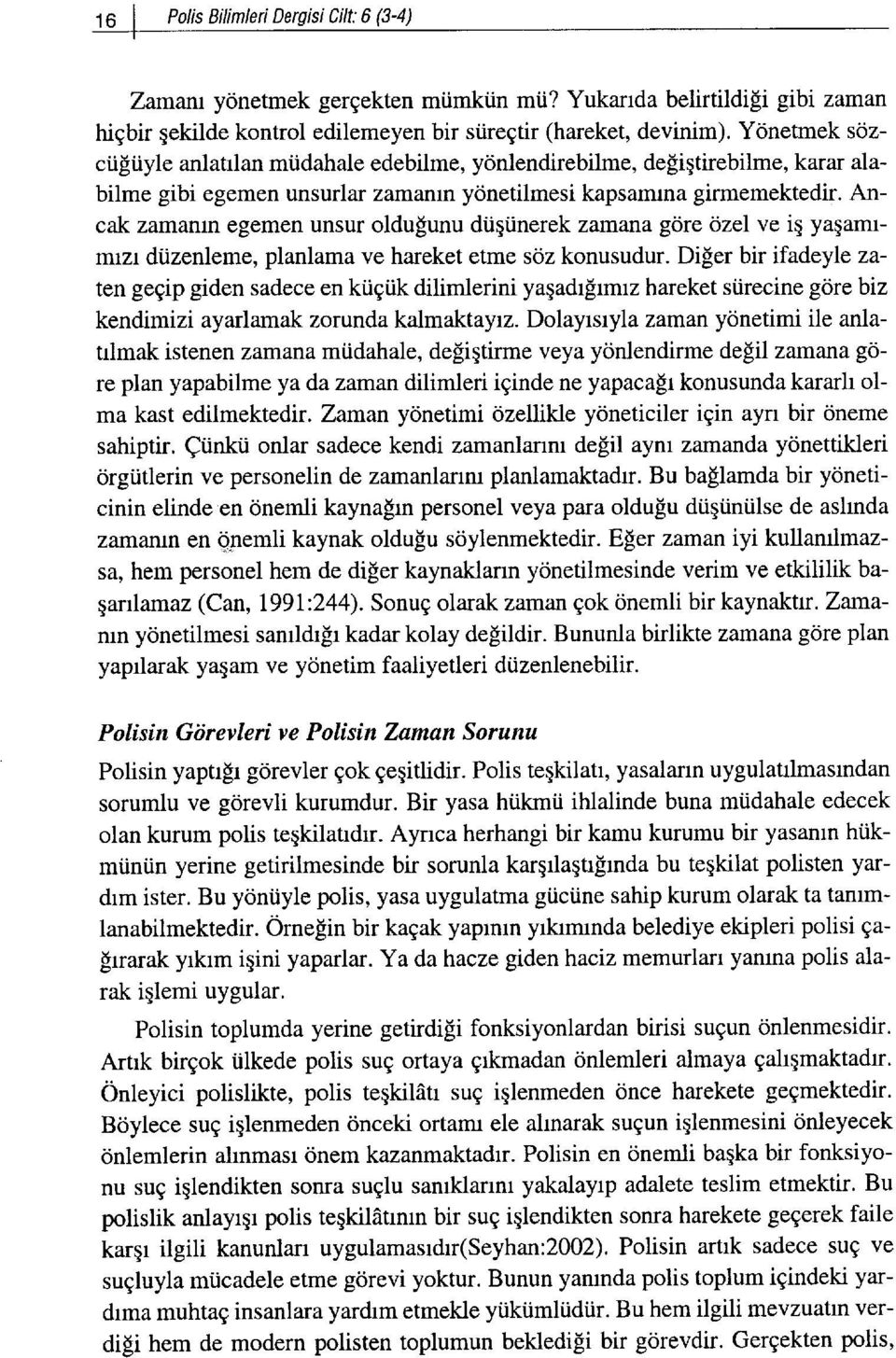 Ancak zamanrn egemen unsur oldufunu dtiqtinerek zarrlana gore ozel ve iq yagamrmrzr di,izenleme, planlama ve hareket etme sciz konusudur.