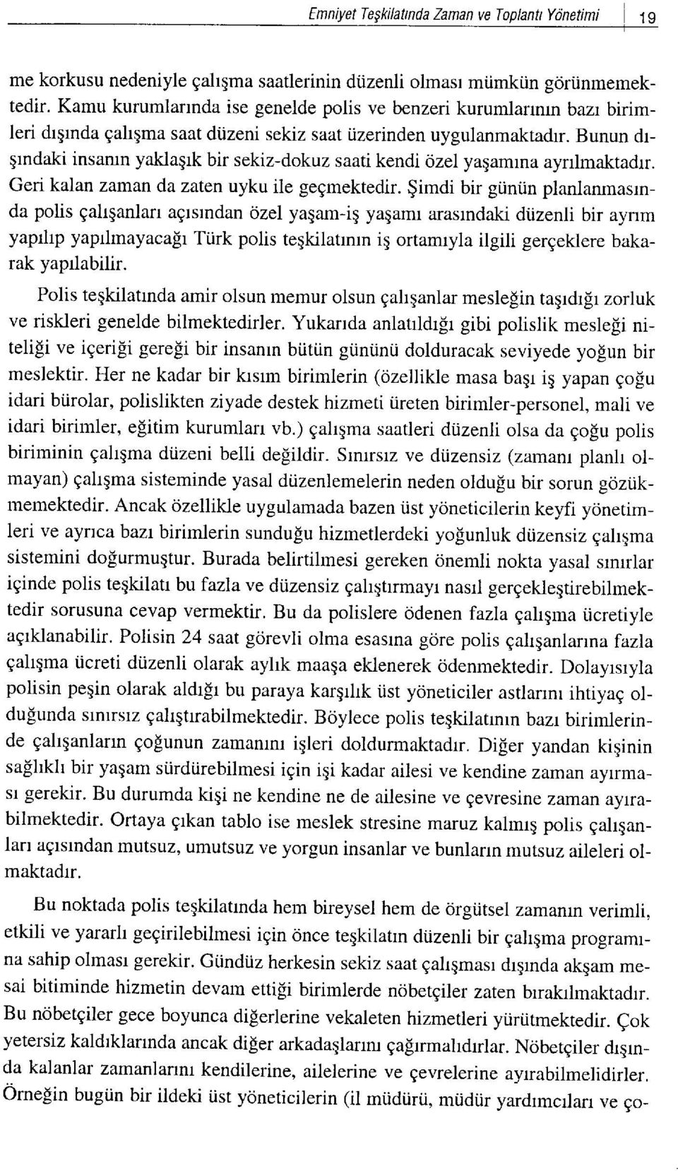 Bunun drqrndaki insarun yaklaqrk bir sekiz-dokuz saati kendi ozel yagamrna ayrrlmaktadrr. Geri kalan zaman da zaten uyku ile gegmektedir.