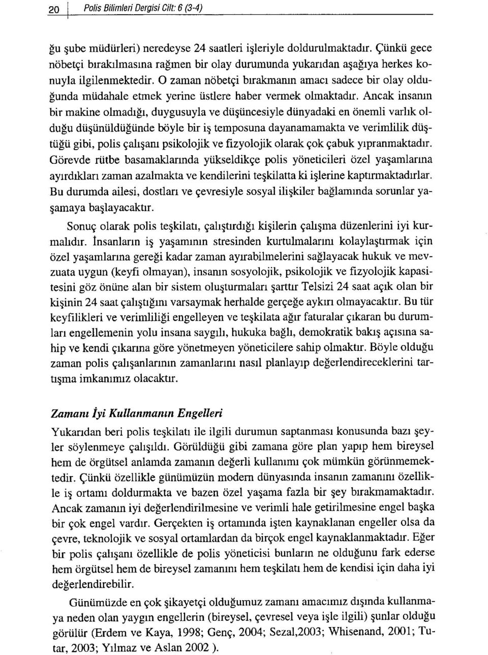 istlere haber vermek olmaktadrr. Ancak insanrn bir makine olmadrfr, duygusuyla ve diigiincesiyle di.inyadaki en onemli varhk oldulu di.iqiini.ildi.