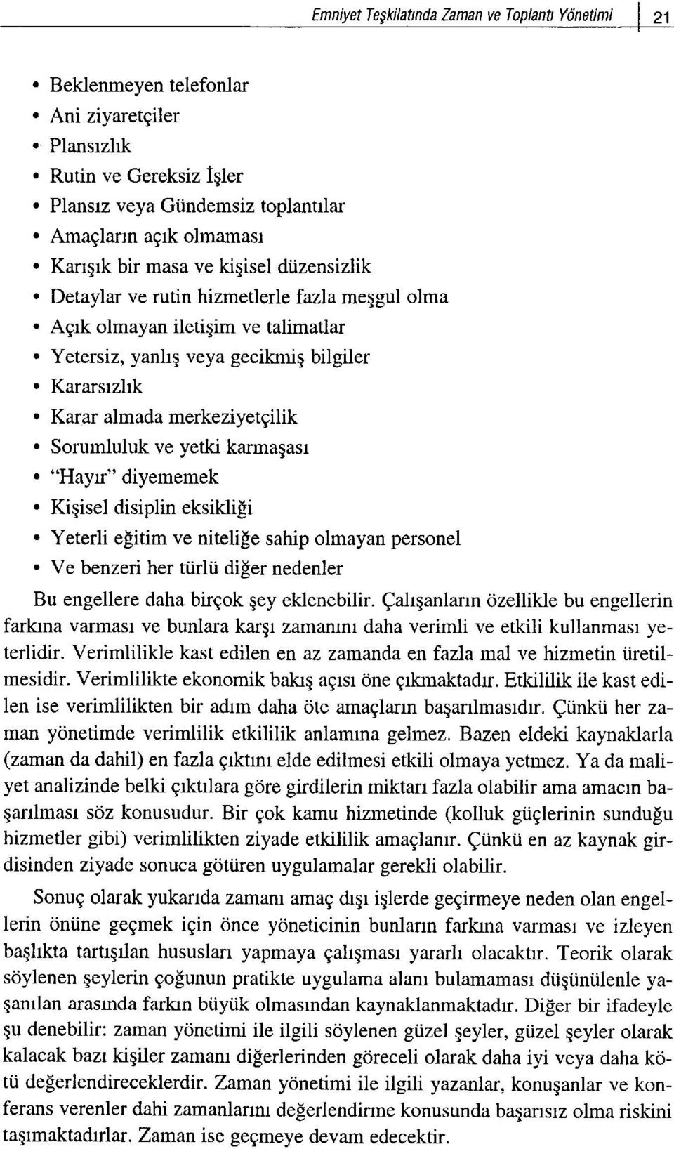 Karar almada merkeziyetgilik. Sorumluluk ve yetki karmagasr ' "Haytr" diyememek. Ki$isel disiplin eksikligi. Yeterli efitim ve nitelife sahip olmayan personel.