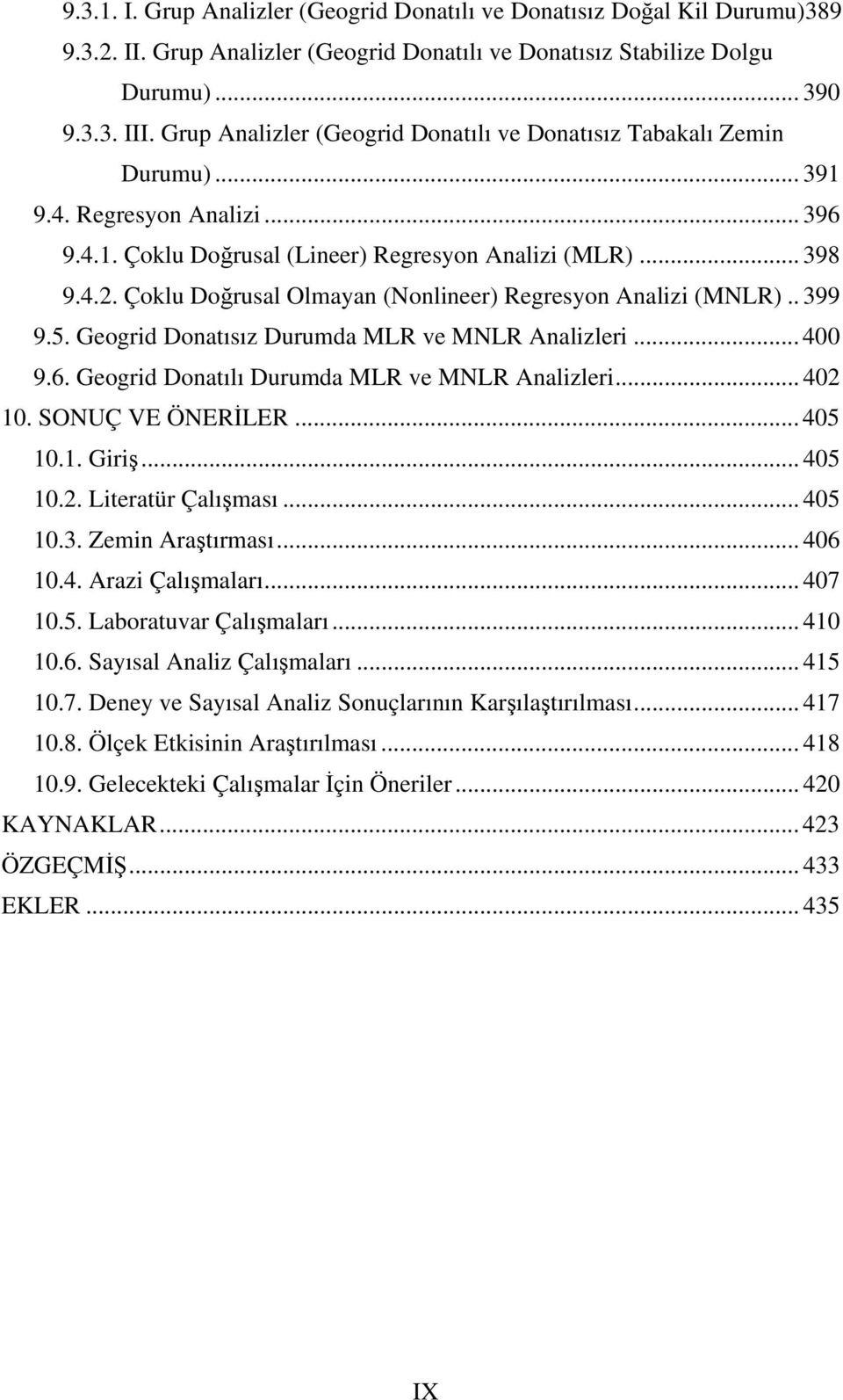 Çoklu Doğrusal Olmayan (Nonlineer) Regresyon Analizi (MNLR).. 399 9.5. Geogrid Donatısız Durumda MLR ve MNLR Analizleri... 400 9.6. Geogrid Donatılı Durumda MLR ve MNLR Analizleri... 402 10.