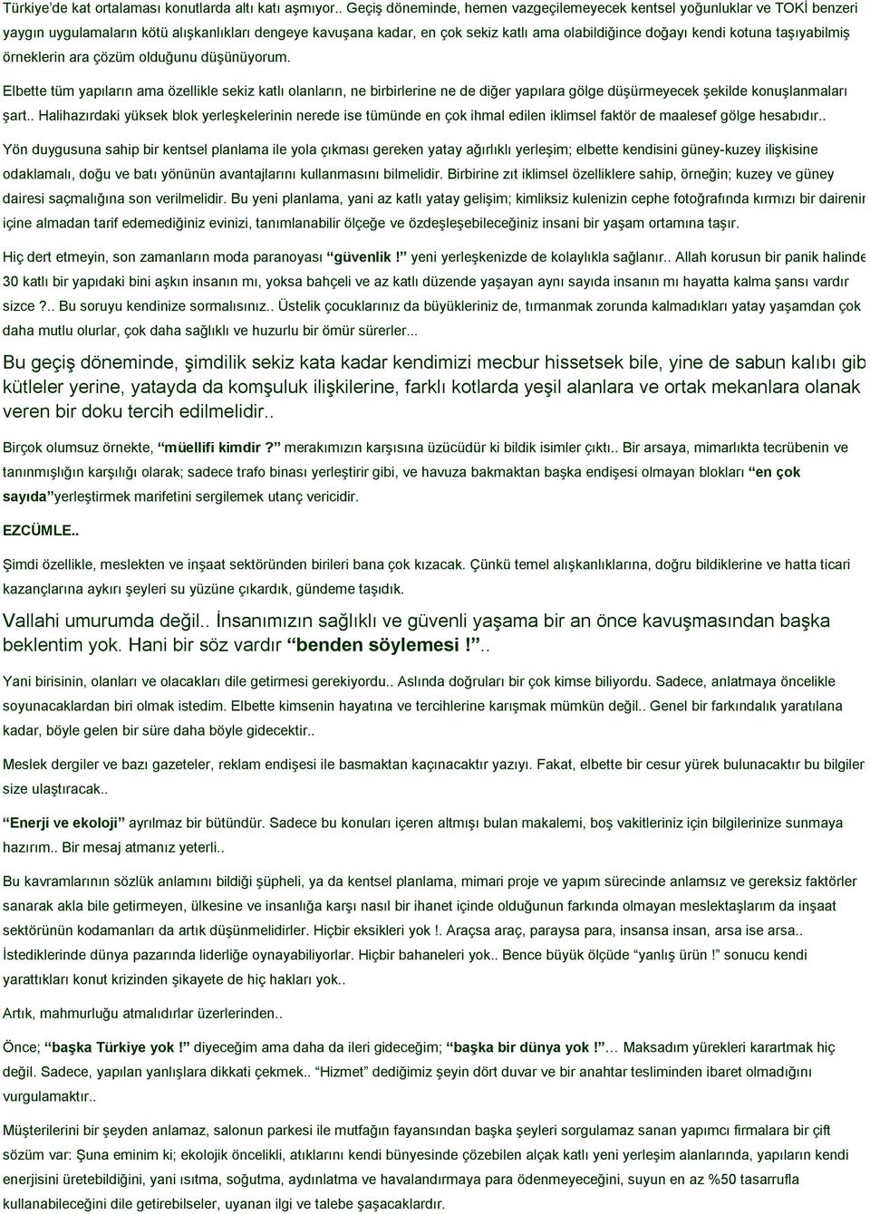 taşıyabilmiş örneklerin ara çözüm olduğunu düşünüyorum. Elbette tüm yapıların ama özellikle sekiz katlı olanların, ne birbirlerine ne de diğer yapılara gölge düşürmeyecek şekilde konuşlanmaları şart.