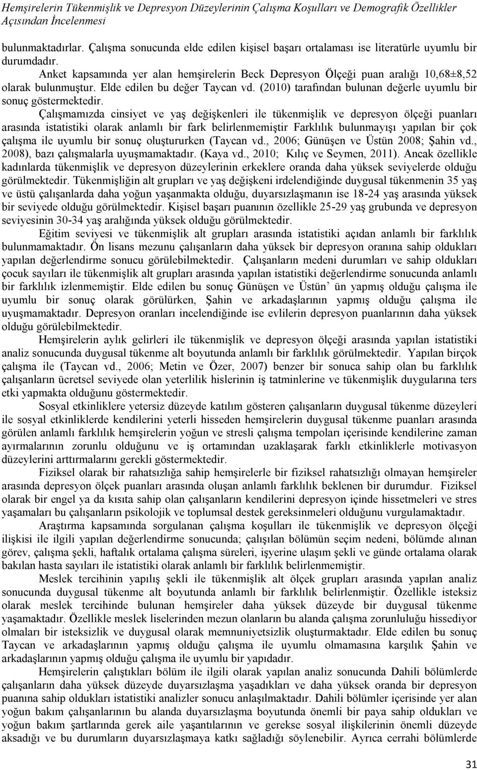 Elde edilen bu değer Taycan vd. (2010) tarafından bulunan değerle uyumlu bir sonuç göstermektedir.