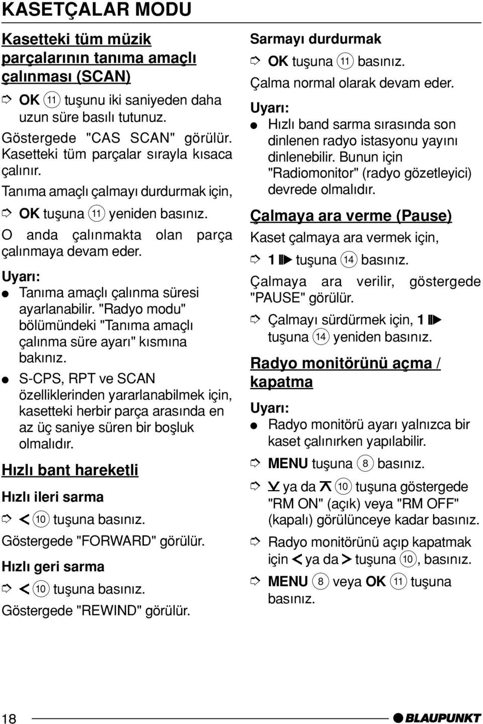 Tan ma amaçl çal nma süresi ayarlanabilir. "Radyo modu" bölümündeki "Tan ma amaçl çal nma süre ayar " k sm na bak n z.