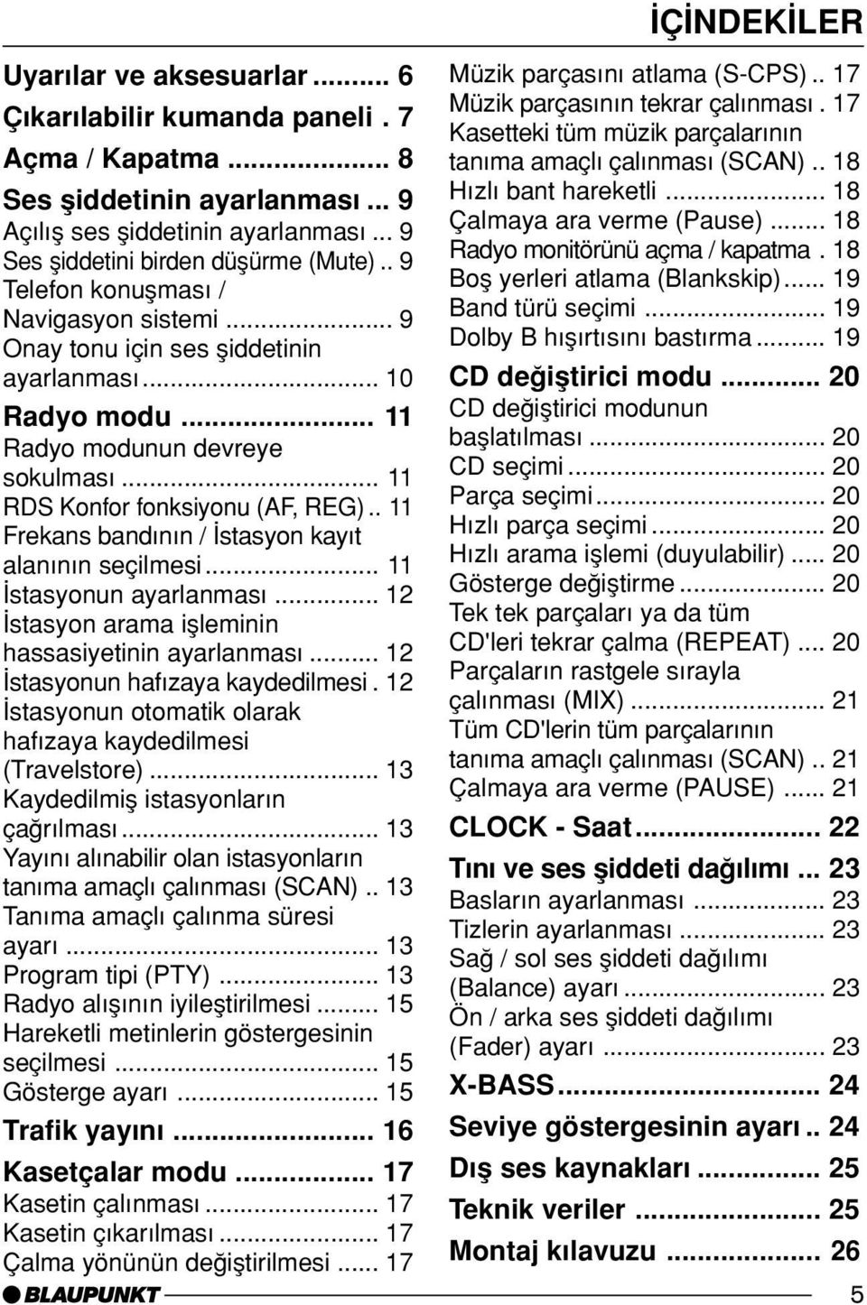 . 11 Frekans band n n / stasyon kay t alan n n seçilmesi... 11 stasyonun ayarlanmas... 12 stasyon arama iµleminin hassasiyetinin ayarlanmas... 12 stasyonun haf zaya kaydedilmesi.