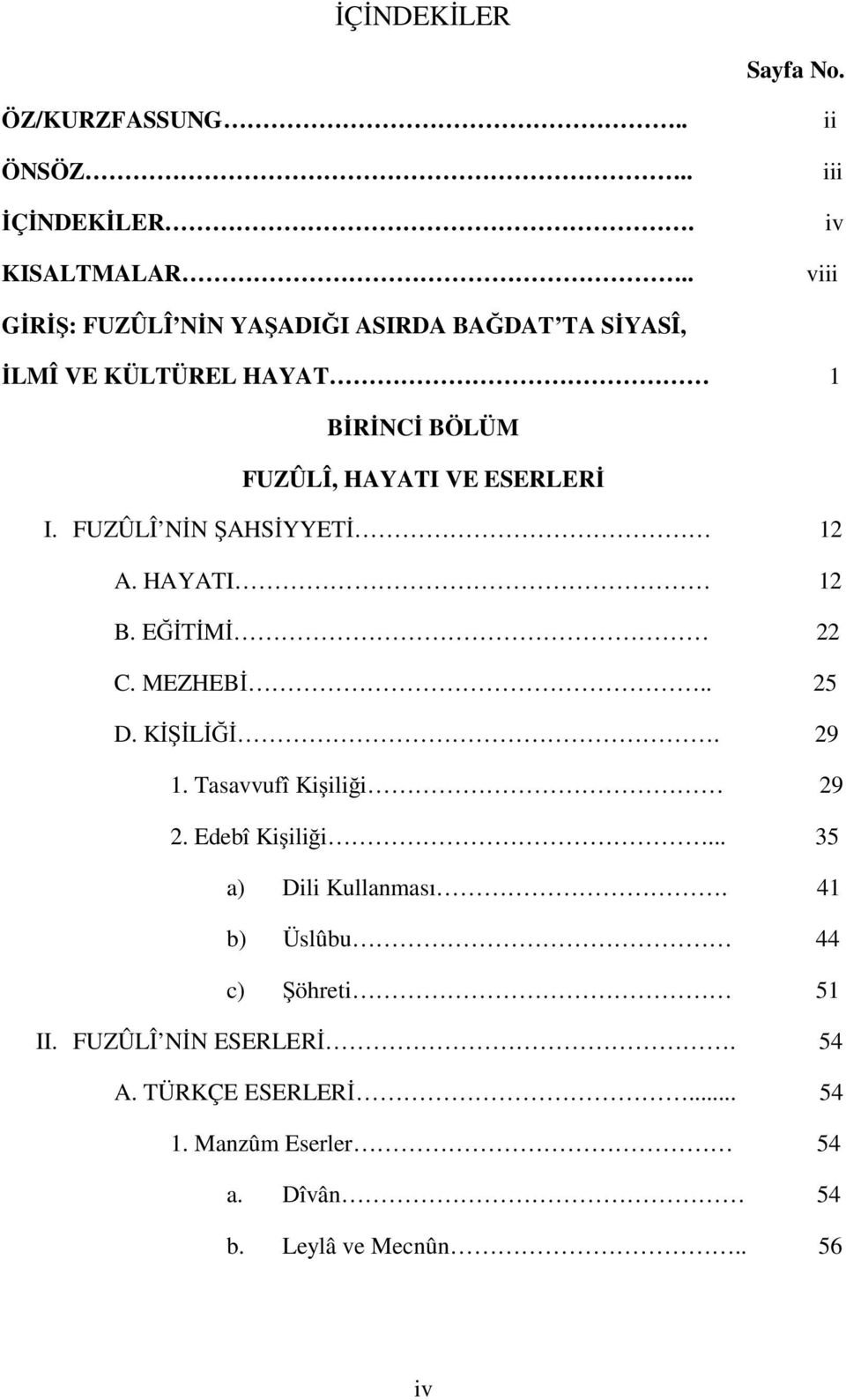 VE ESERLER I. FUZÛLÎ N N AHS YYET 12 A. HAYATI 12 B. E T M 22 C. MEZHEB.. 25 D. K L. 29 1. Tasavvufî Ki ili i 29 2.