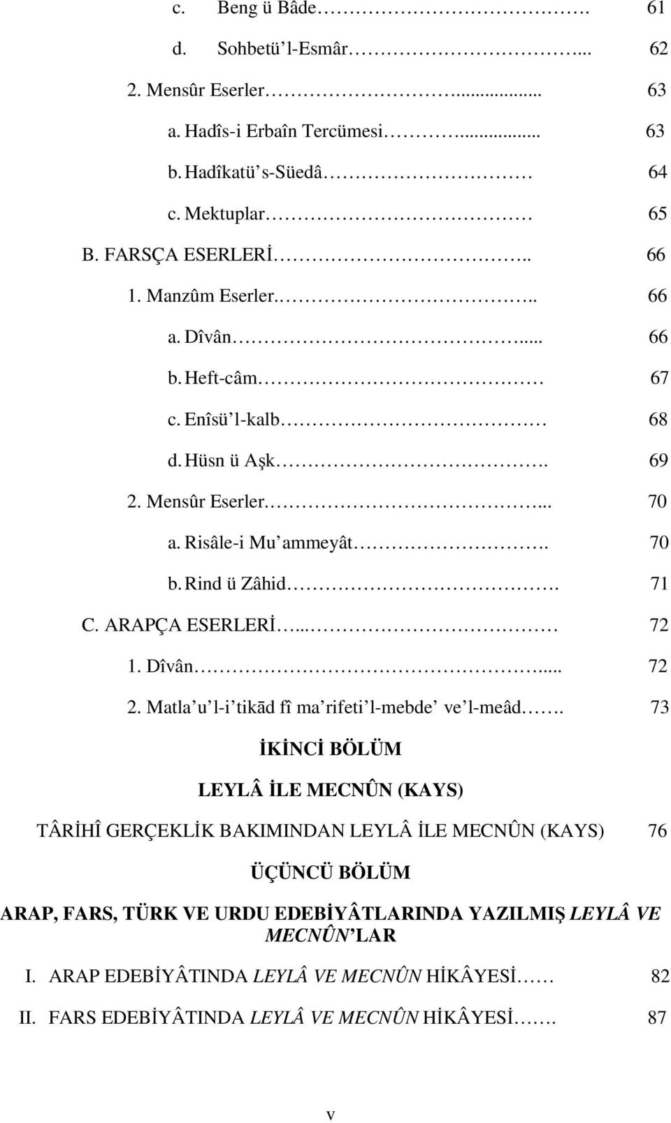 ARAPÇA ESERLER... 72 1. Dîvân... 72 2. Matla u l-i tik d fî ma rifeti l-mebde ve l-meâd.