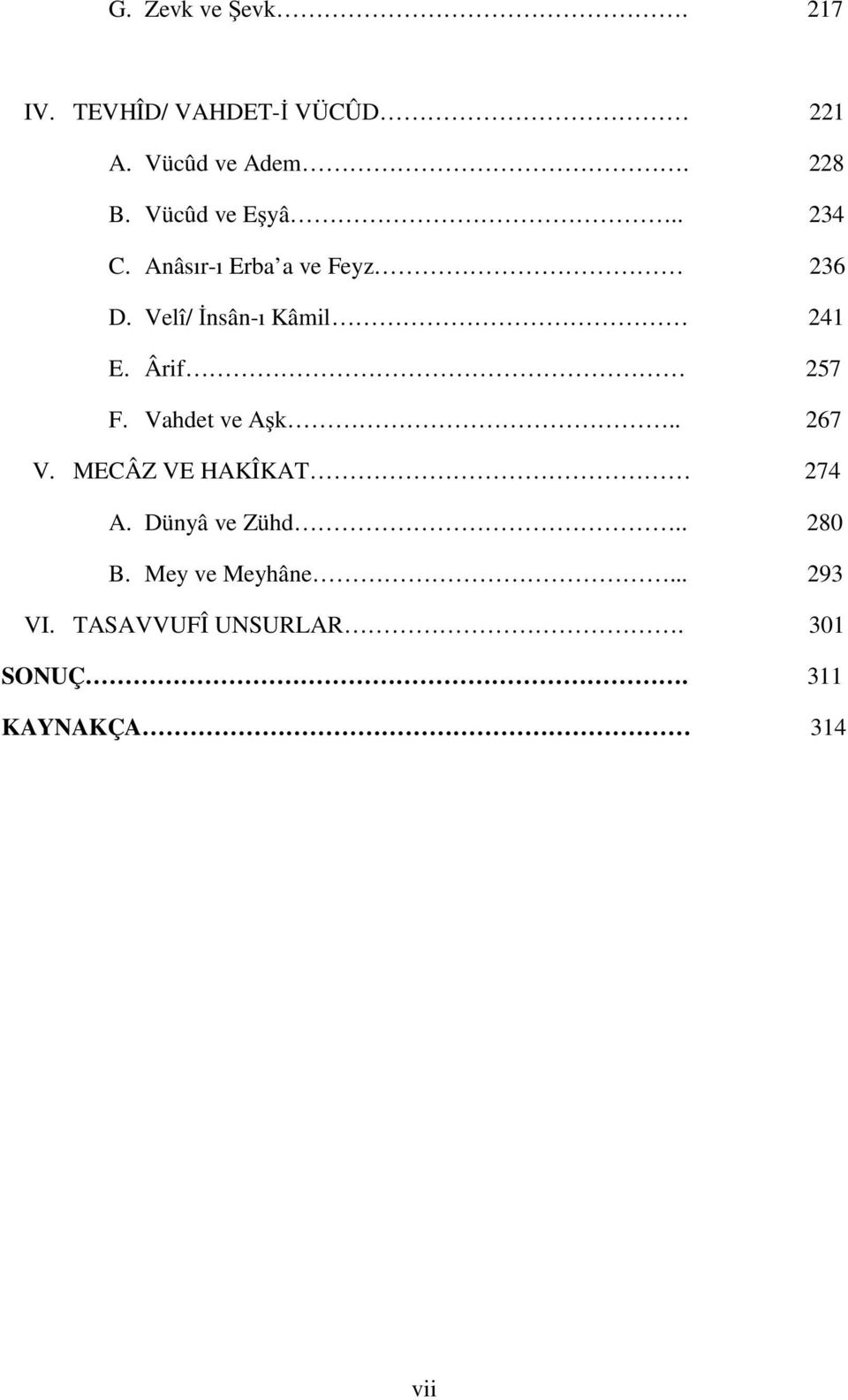 Ârif 257 F. Vahdet ve A k.. 267 V. MECÂZ VE HAKÎKAT 274 A. Dünyâ ve Zühd.