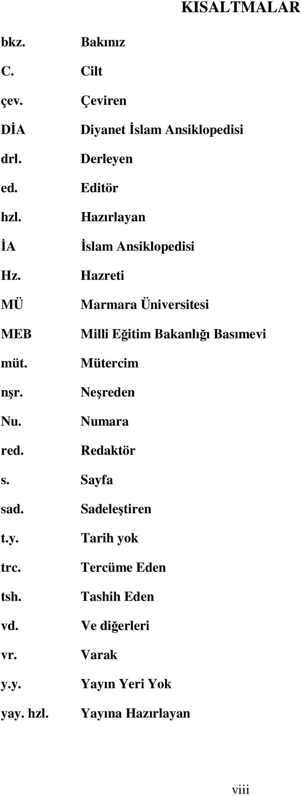 Üniversitesi Milli E itim Bakanlı ı Basımevi Mütercim Ne reden Numara Redaktör s. Sayfa sad. t.y. trc.