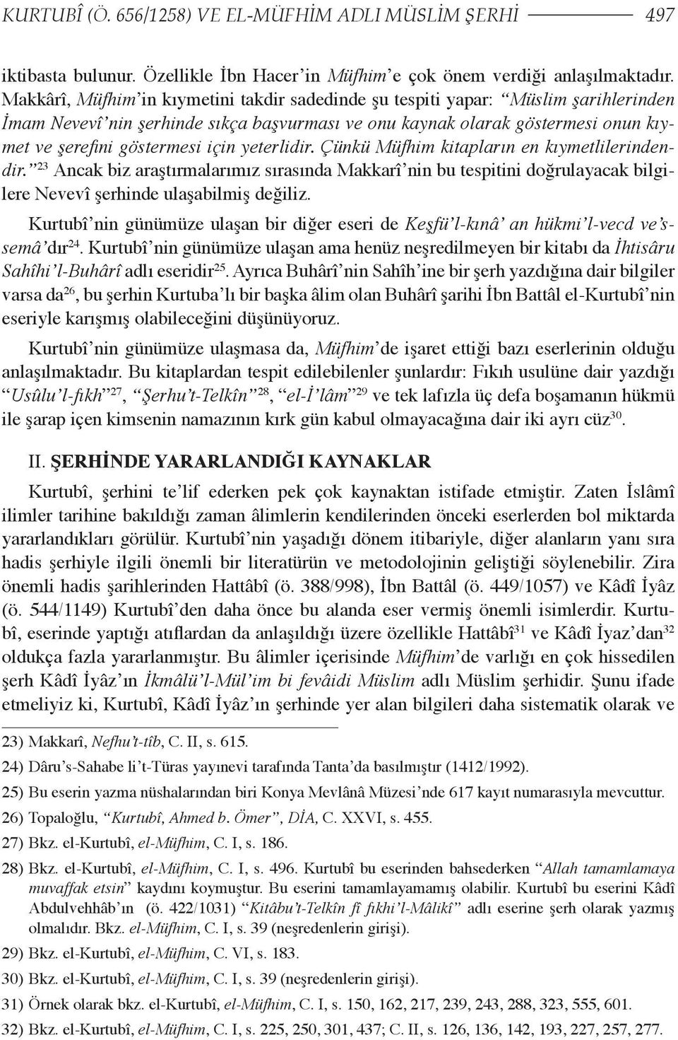 yeterlidir. Çünkü Müfhim kitapların en kıymetlilerindendir. 23 Ancak biz araştırmalarımız sırasında Makkarî nin bu tespitini doğrulayacak bilgilere Nevevî şerhinde ulaşabilmiş değiliz.