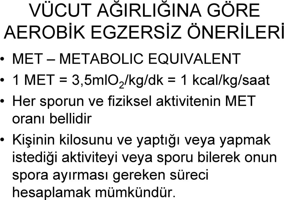 MET oranı bellidir KiĢinin kilosunu ve yaptığı veya yapmak istediği