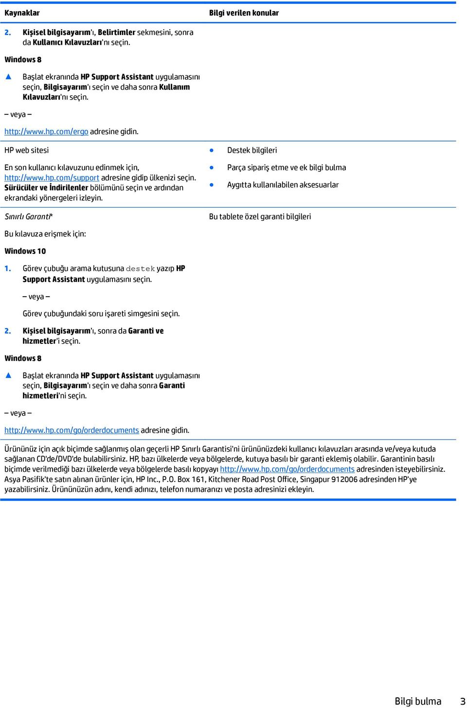 HP web sitesi En son kullanıcı kılavuzunu edinmek için, http://www.hp.com/support adresine gidip ülkenizi seçin. Sürücüler ve İndirilenler bölümünü seçin ve ardından ekrandaki yönergeleri izleyin.