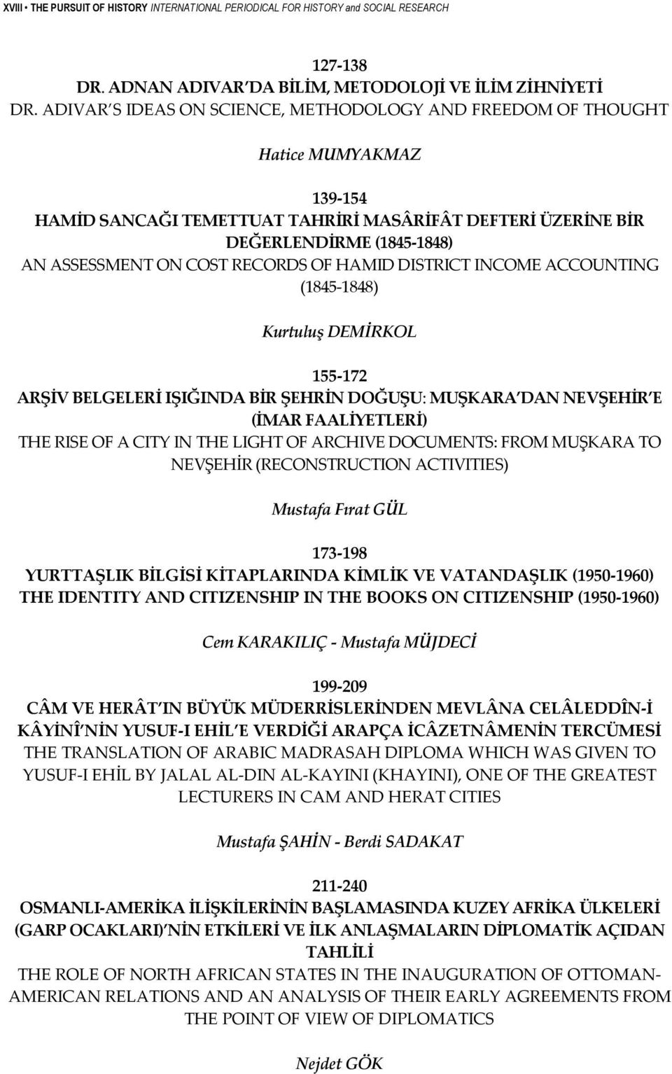 RECORDS OF HAMID DISTRICT INCOME ACCOUNTING (1845 1848) Kurtuluş DEMİRKOL 155 172 ARŞİV BELGELERİ IŞIĞINDA BİR ŞEHRİN DOĞUŞU: MUŞKARA DAN NEVŞEHİR E (İMAR FAALİYETLERİ) THE RISE OF A CITY IN THE