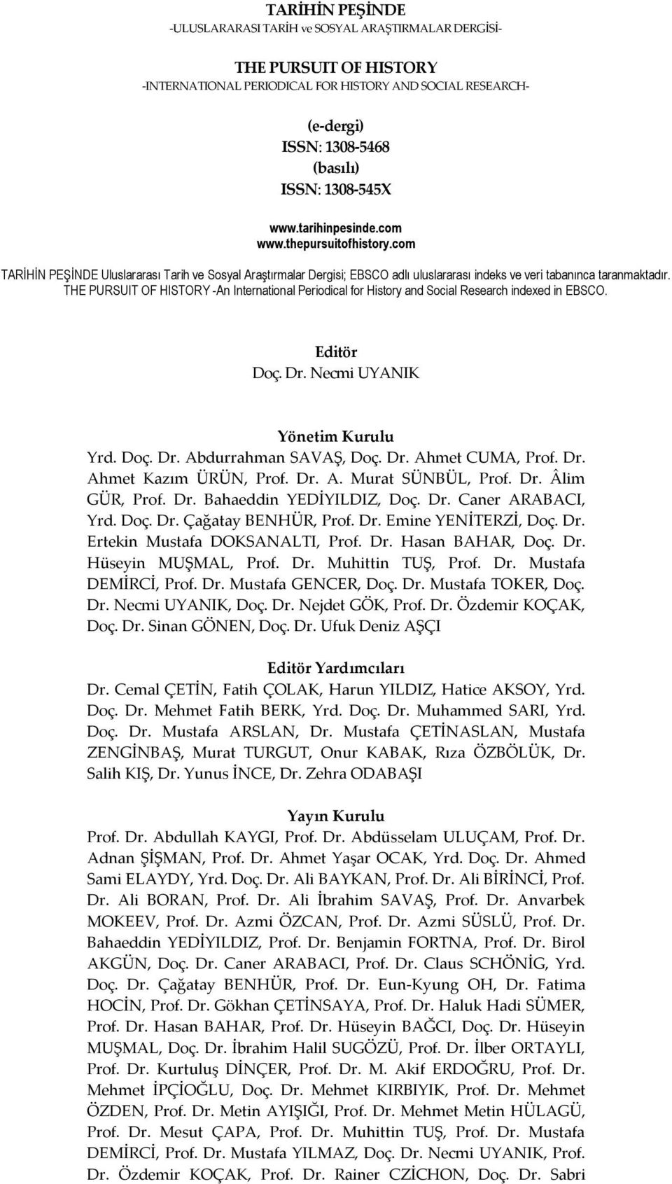 com TARİHİN PEŞİNDE Uluslararası Tarih ve Sosyal Araştırmalar Dergisi; EBSCO adlı uluslararası indeks ve veri tabanınca taranmaktadır.