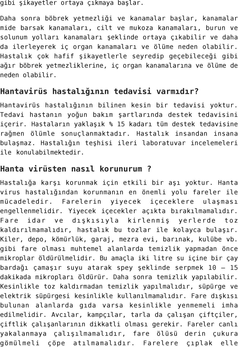 organ kanamaları ve ölüme neden olabilir. Hastalık çok hafif şikayetlerle seyredip geçebileceği gibi ağır böbrek yetmezliklerine, iç organ kanamalarına ve ölüme de neden olabilir.