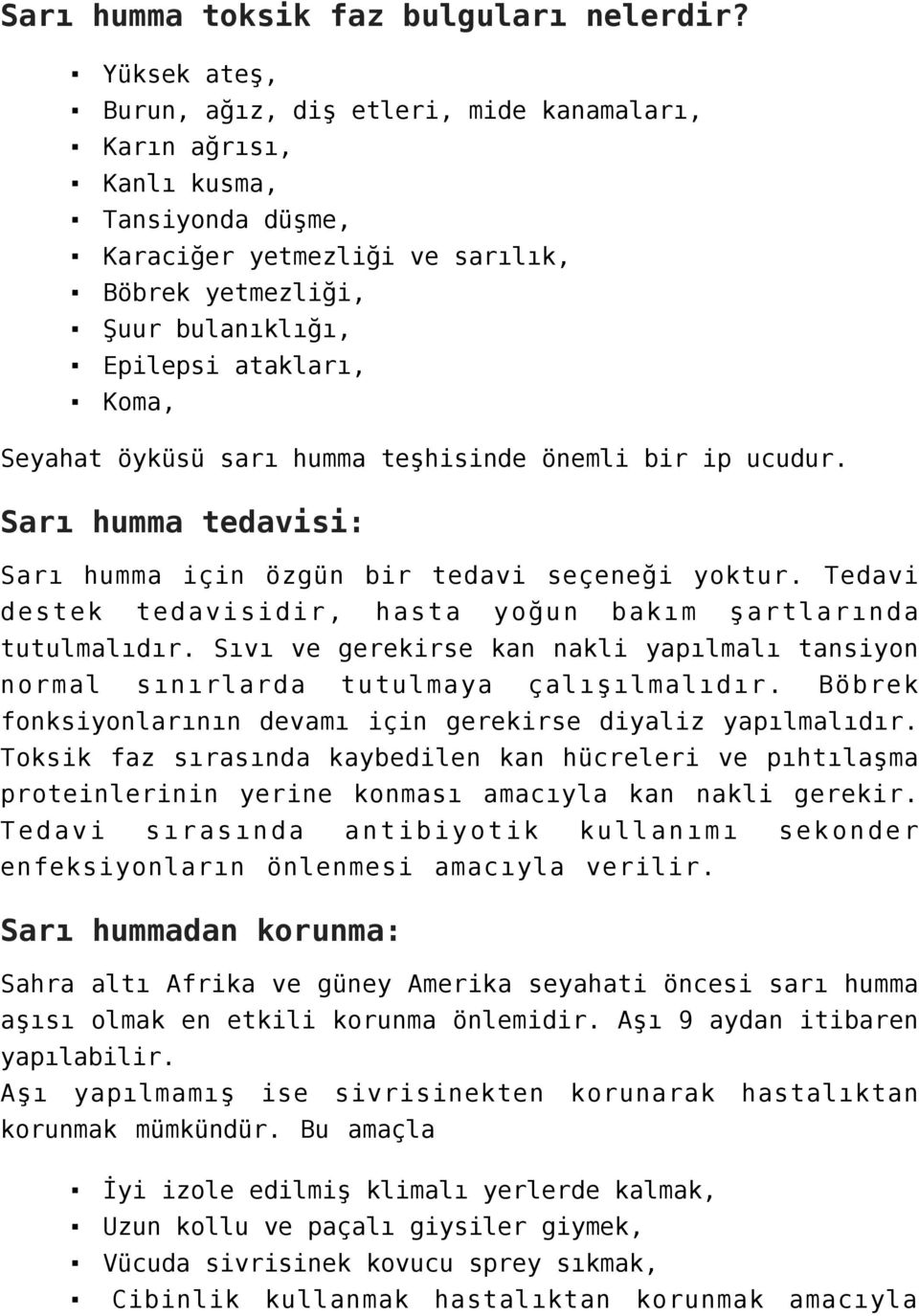 Seyahat öyküsü sarı humma teşhisinde önemli bir ip ucudur. Sarı humma tedavisi: Sarı humma için özgün bir tedavi seçeneği yoktur. Tedavi destek tedavisidir, hasta yoğun bakım şartlarında tutulmalıdır.