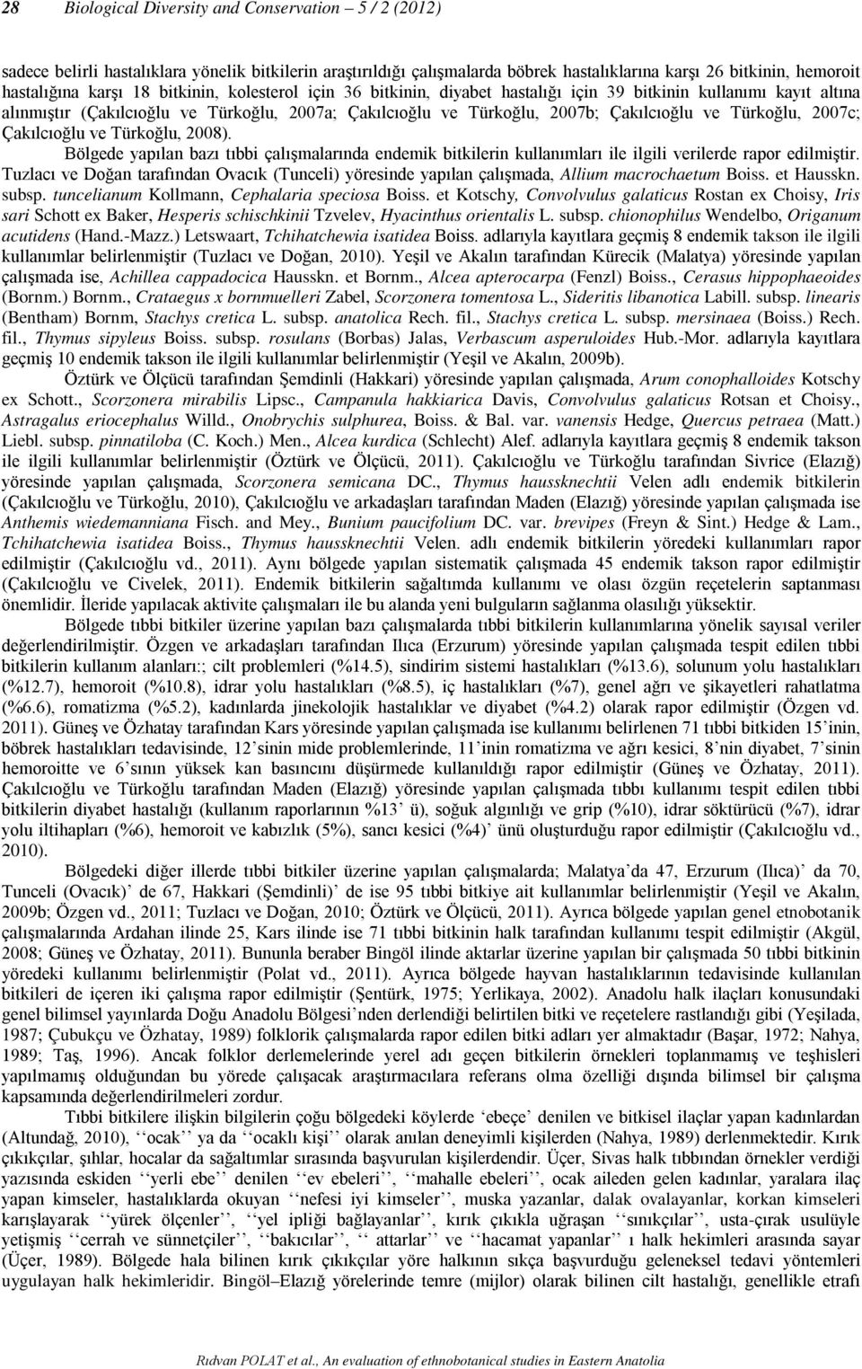 2007c; Çakılcıoğlu ve Türkoğlu, 2008). Bölgede yapılan bazı tıbbi çalışmalarında endemik bitkilerin kullanımları ile ilgili verilerde rapor edilmiştir.