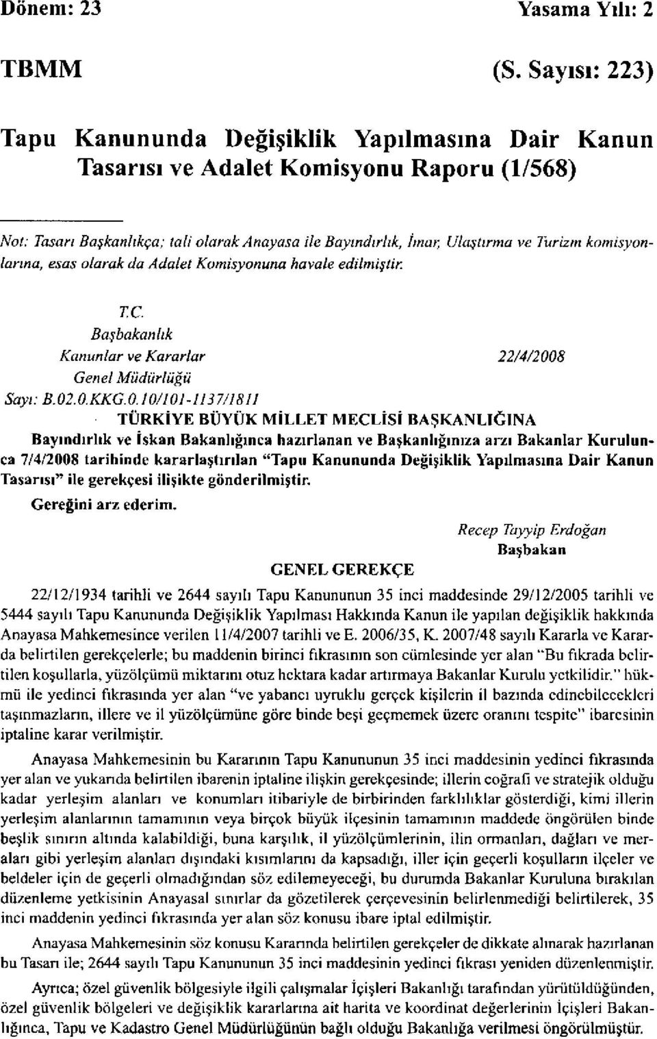 komisyonlarına, esas olarak da Adalet Komisyonuna havale edilmiştir. T.C. Başbakanlık Kanunlar ve Kararlar 22/4/200