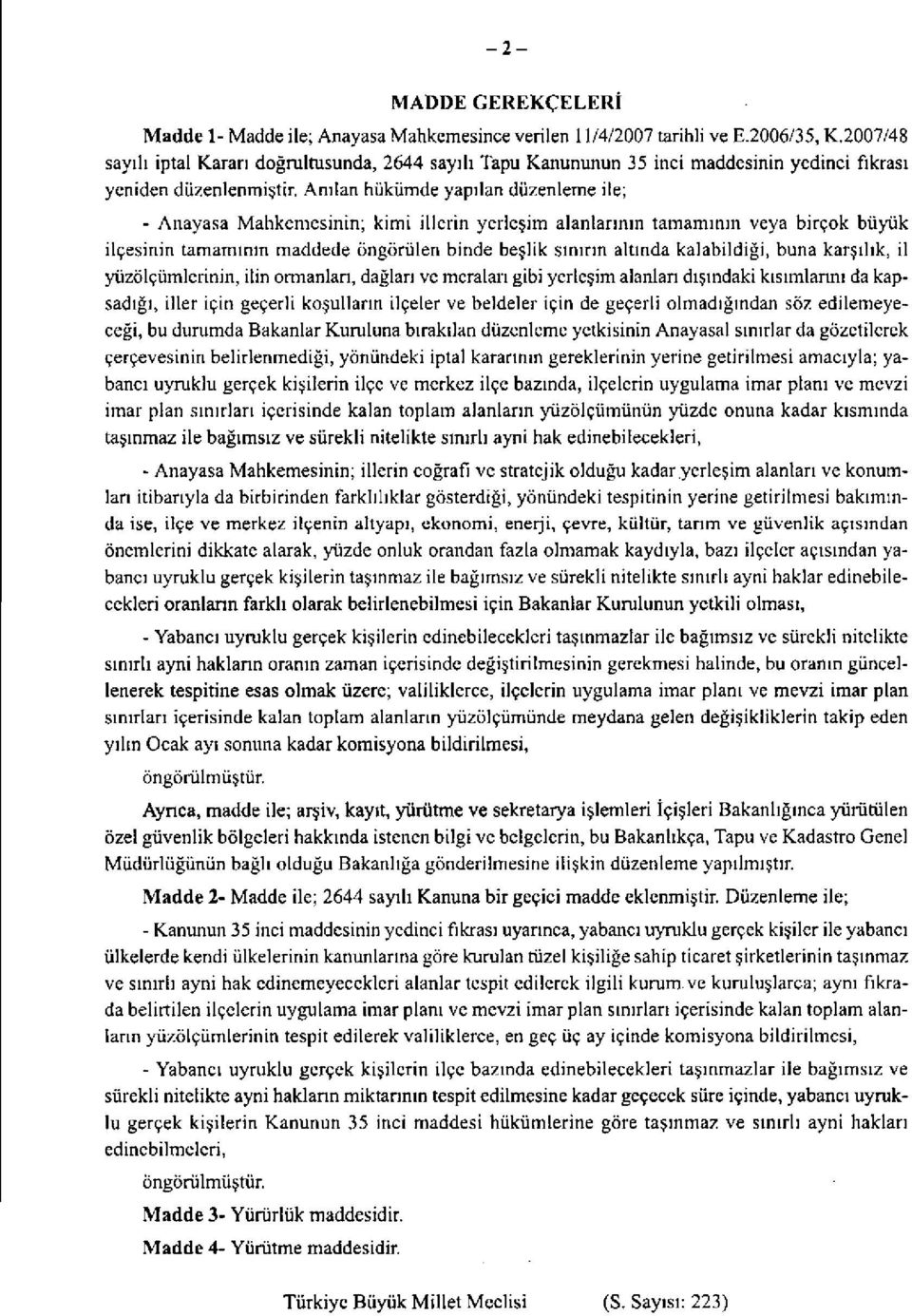 Anılan hükümde yapılan düzenleme ile; - Anayasa Mahkemesinin; kimi illerin yerleşim alanlarının tamamının veya birçok büyük ilçesinin tamamının maddede öngörülen binde beşlik sınırın altında