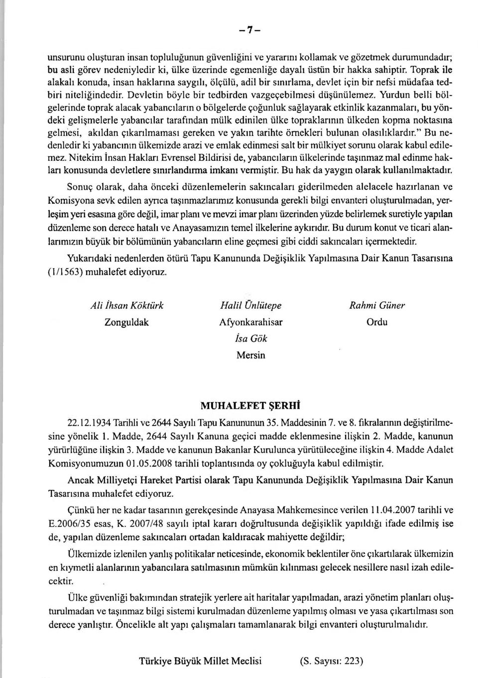 Yurdun belli bölgelerinde toprak alacak yabancıların o bölgelerde çoğunluk sağlayarak etkinlik kazanmaları, bu yöndeki gelişmelerle yabancılar tarafından mülk edinilen ülke topraklarının ülkeden