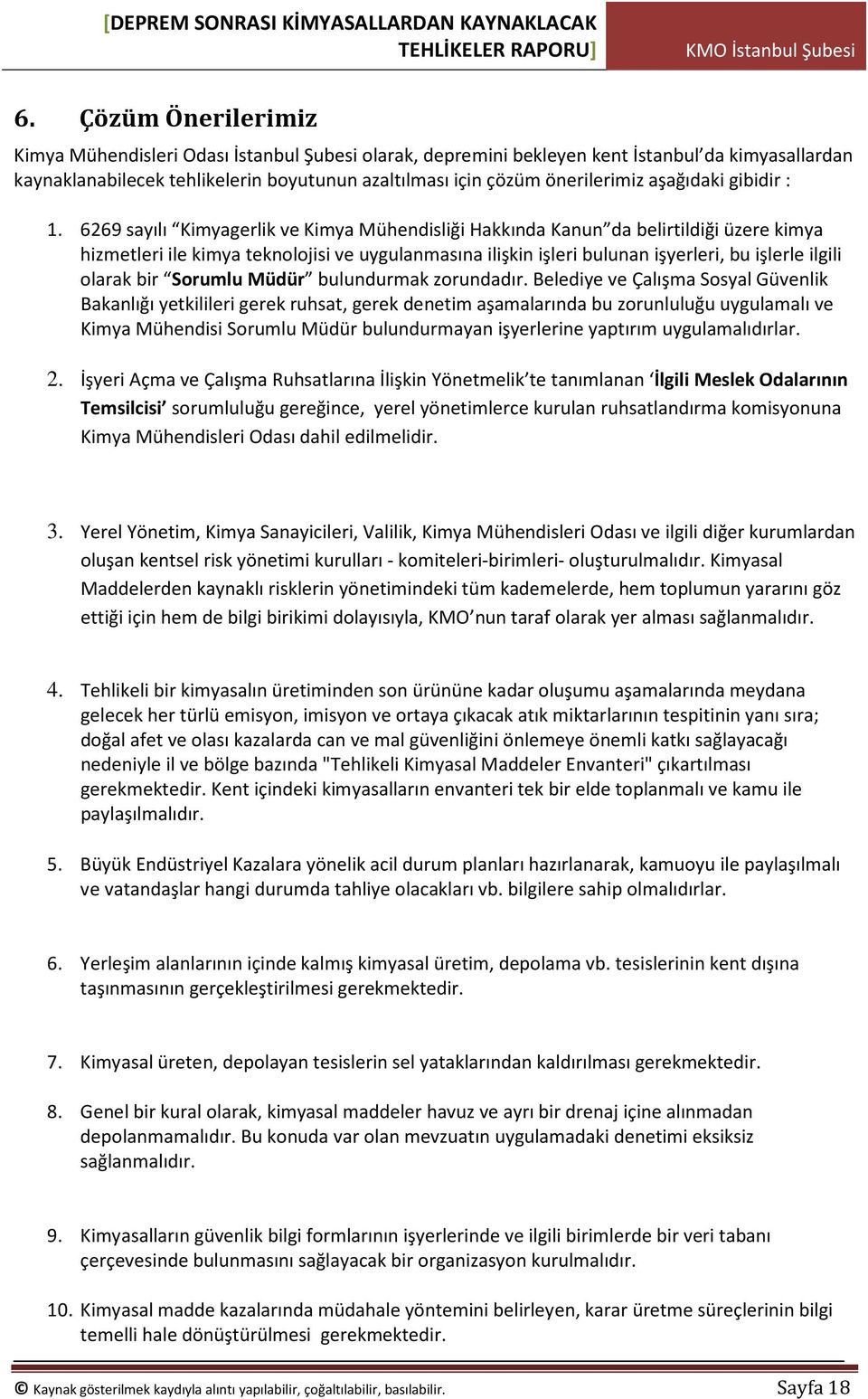 6269 sayılı Kimyagerlik ve Kimya Mühendisliği Hakkında Kanun da belirtildiği üzere kimya hizmetleri ile kimya teknolojisi ve uygulanmasına ilişkin işleri bulunan işyerleri, bu işlerle ilgili olarak