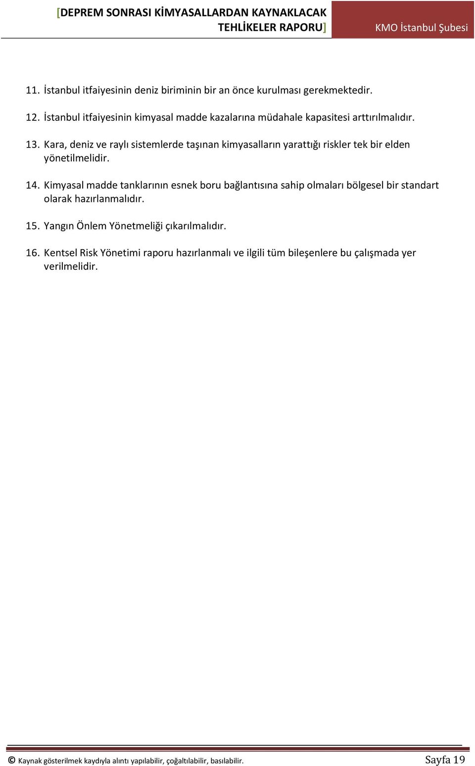 Kara, deniz ve raylı sistemlerde taşınan kimyasalların yarattığı riskler tek bir elden yönetilmelidir. 14.