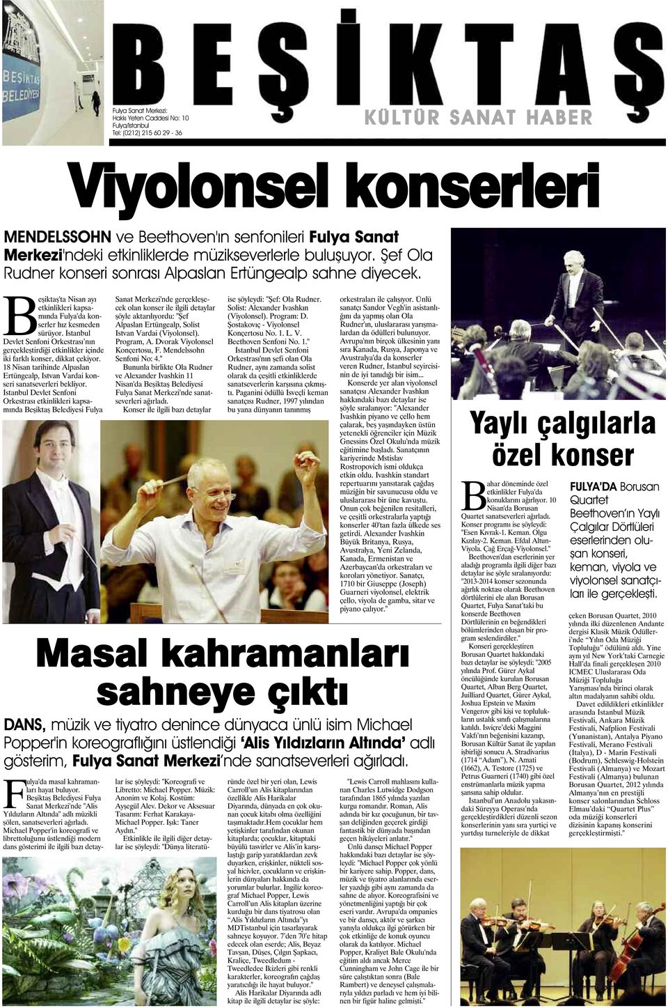 İstanbul Devlet Senfoni Orkestrası nın gerçekleştirdiği etkinlikler içinde iki farklı konser, dikkat çekiyor. 18 Nisan tarihinde Alpaslan Ertüngealp, Istvan Vardai konseri sanatseverleri bekliyor.