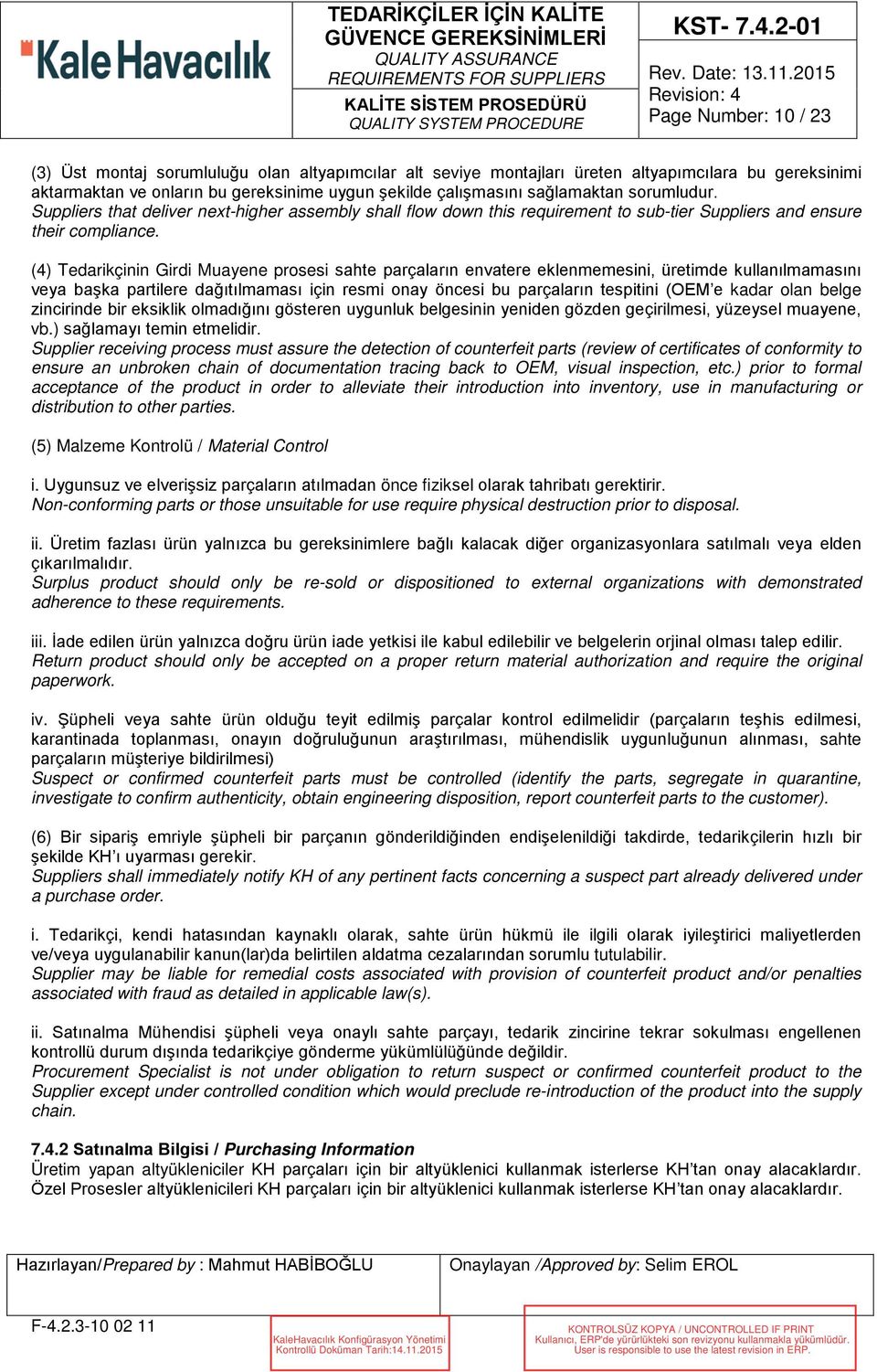 (4) Tedarikçinin Girdi Muayene prosesi sahte parçaların envatere eklenmemesini, üretimde kullanılmamasını veya başka partilere dağıtılmaması için resmi onay öncesi bu parçaların tespitini (OEM e