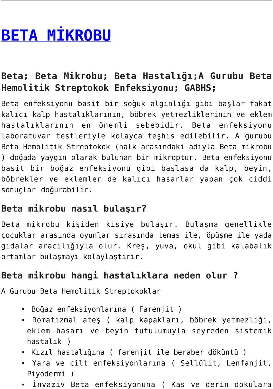 A gurubu Beta Hemolitik Streptokok (halk arasındaki adıyla Beta mikrobu ) doğada yaygın olarak bulunan bir mikroptur.